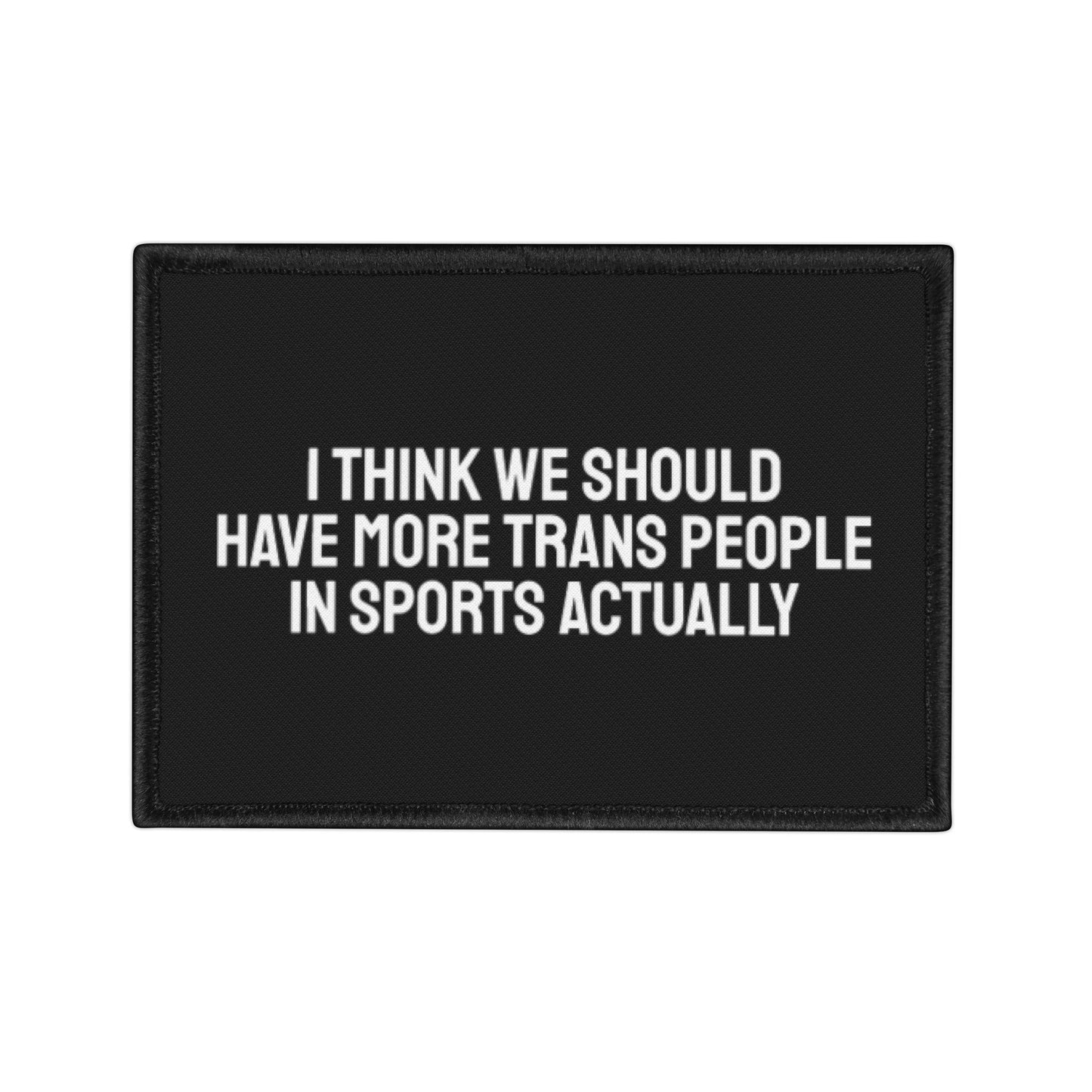 I Think We Should Have More Trans People In Sports Actually Iron-On Patch