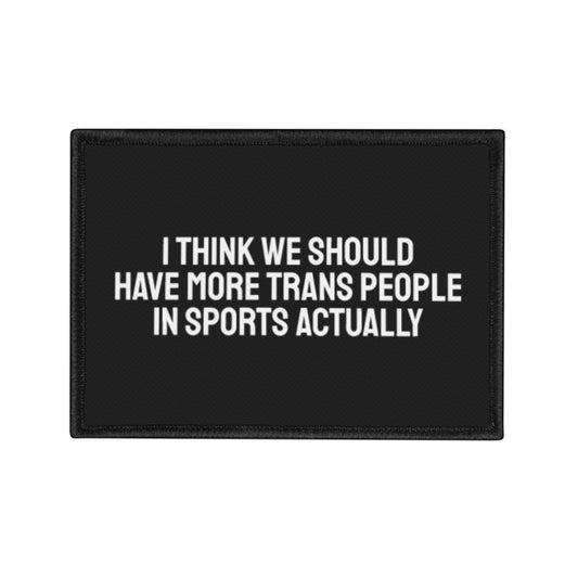 I Think We Should Have More Trans People In Sports Actually Iron-On Patch