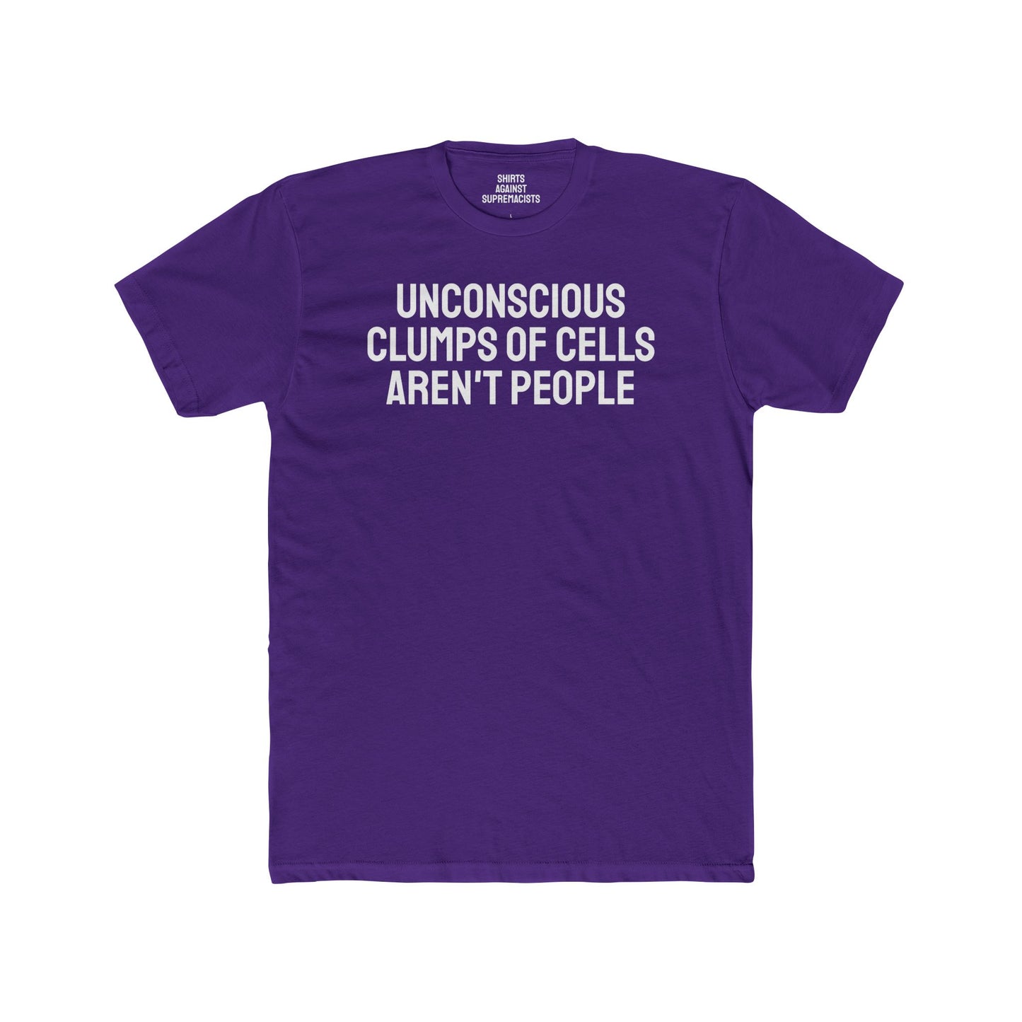 Unconscious Clumps Of Cells Aren't People - Unisex Cotton Crew Tee