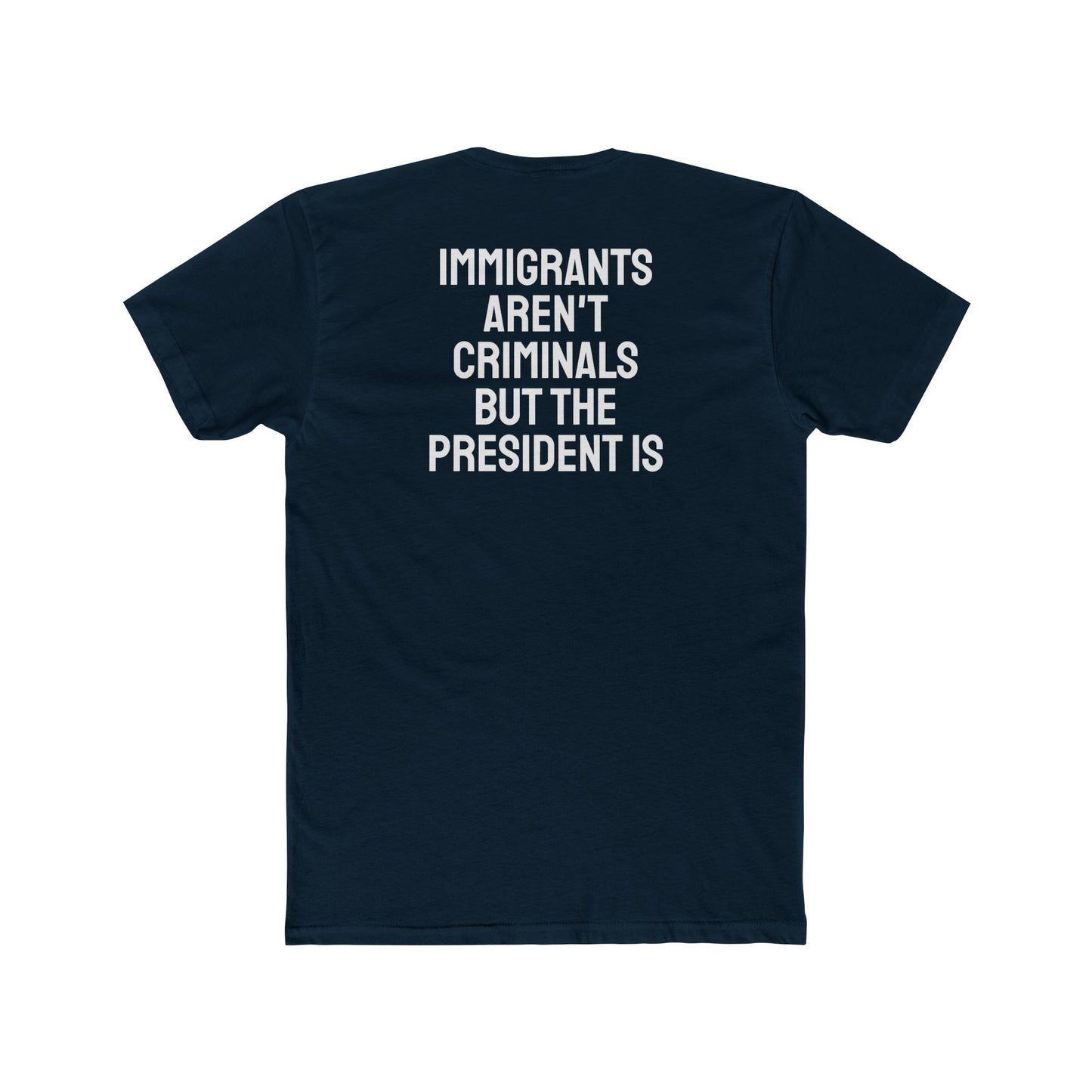 Immigrants Aren't Criminals But The President Is - Unisex Cotton Crew Tee