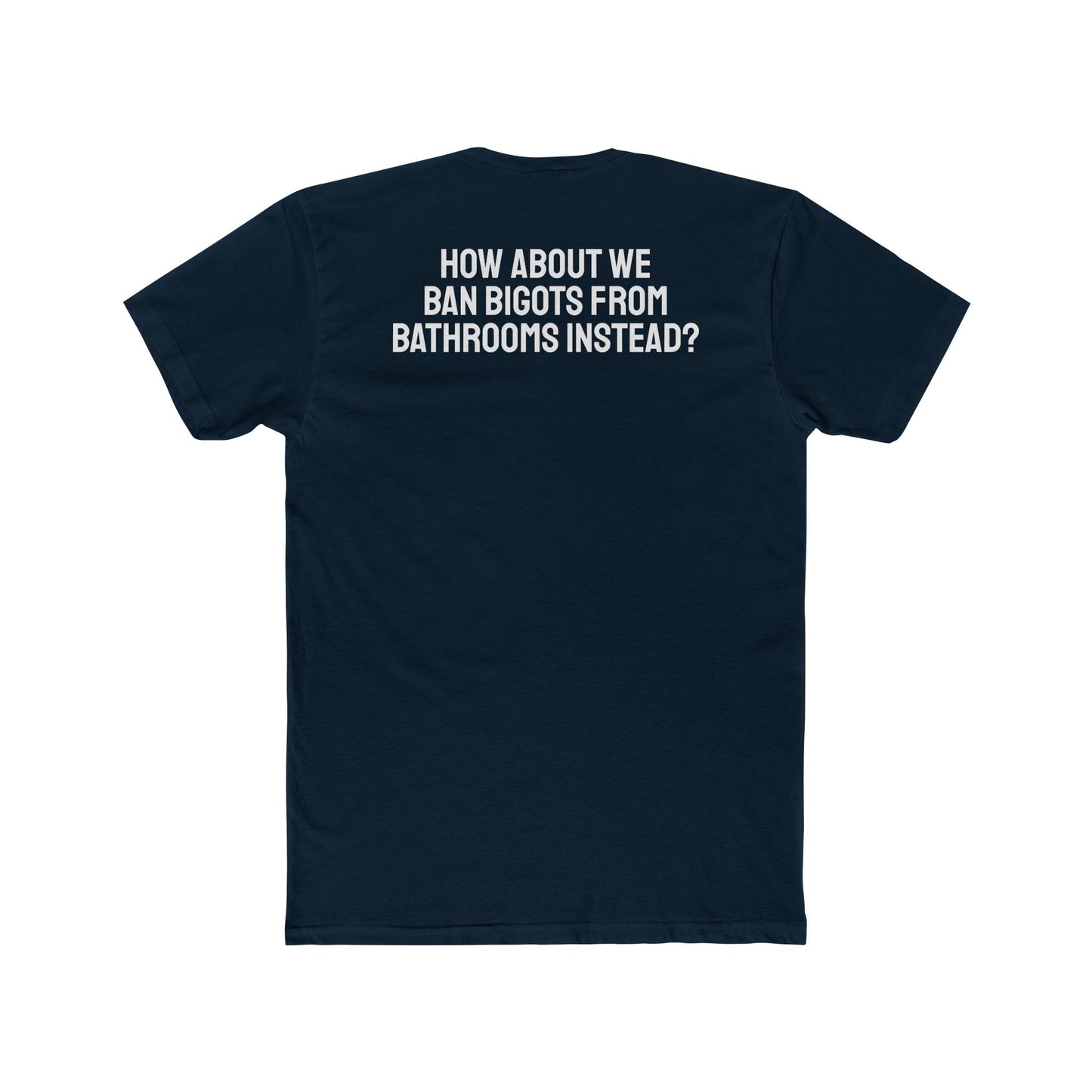 How About We Ban Bigots From Bathrooms Instead? - Unisex Cotton Crew Tee