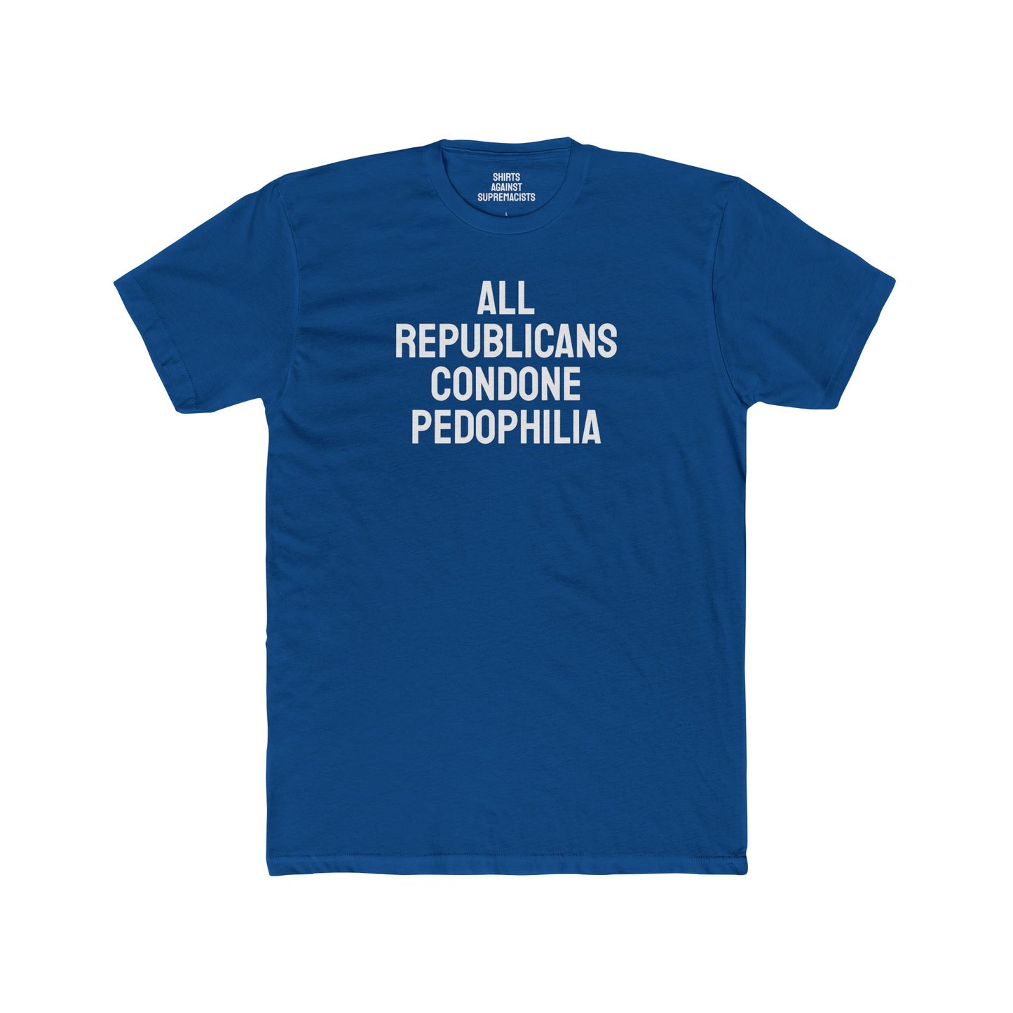 All Republicans Condone Pedophilia - Unisex Cotton Crew Tee