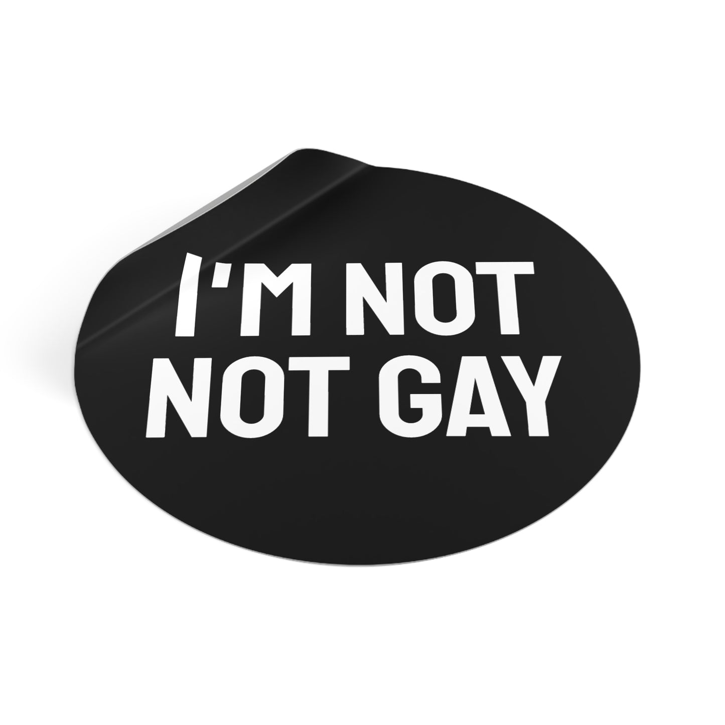 I'm Not Not Gay - Round Vinyl Stickers