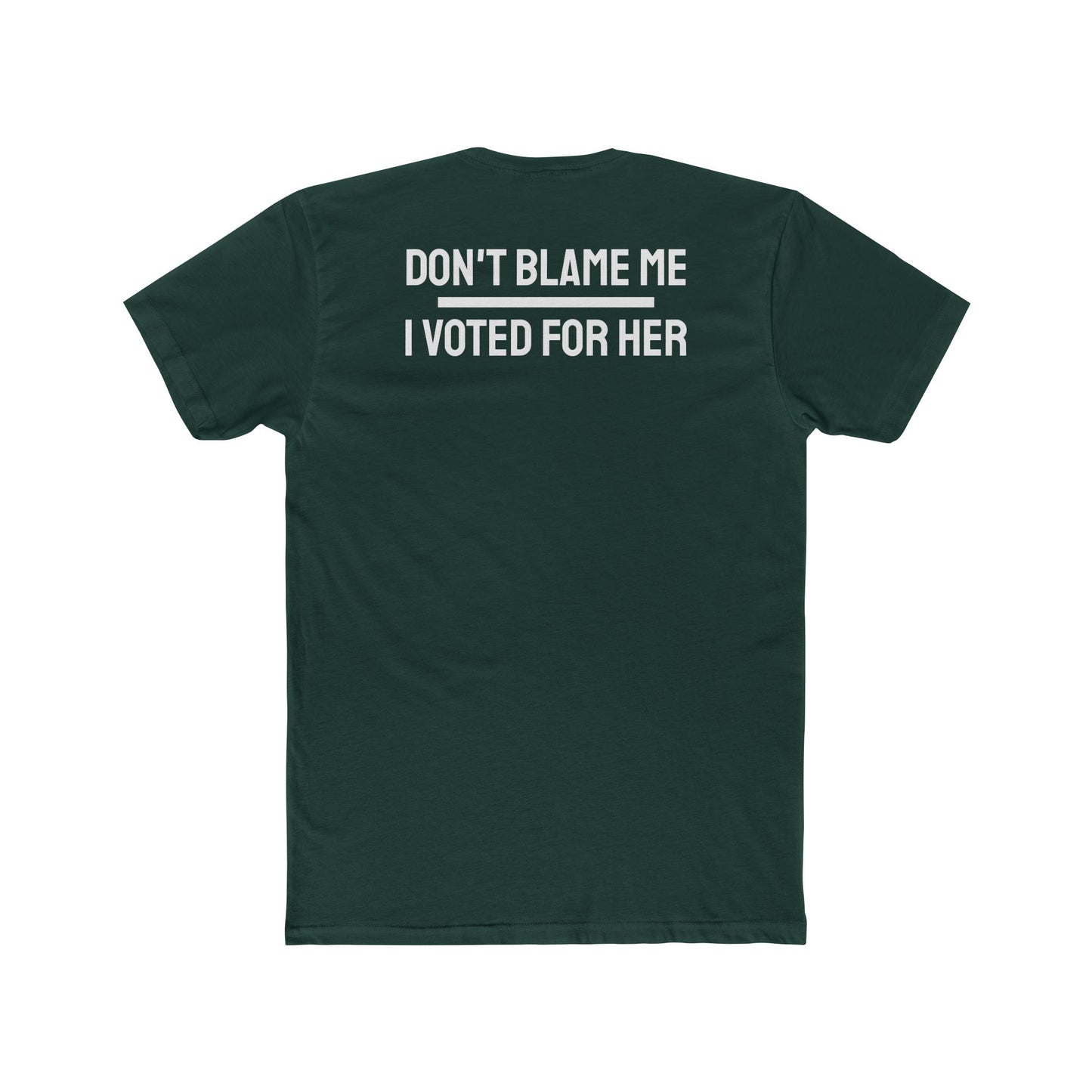 Don't Blame Me I Voted For Her - Unisex Cotton Crew Tee