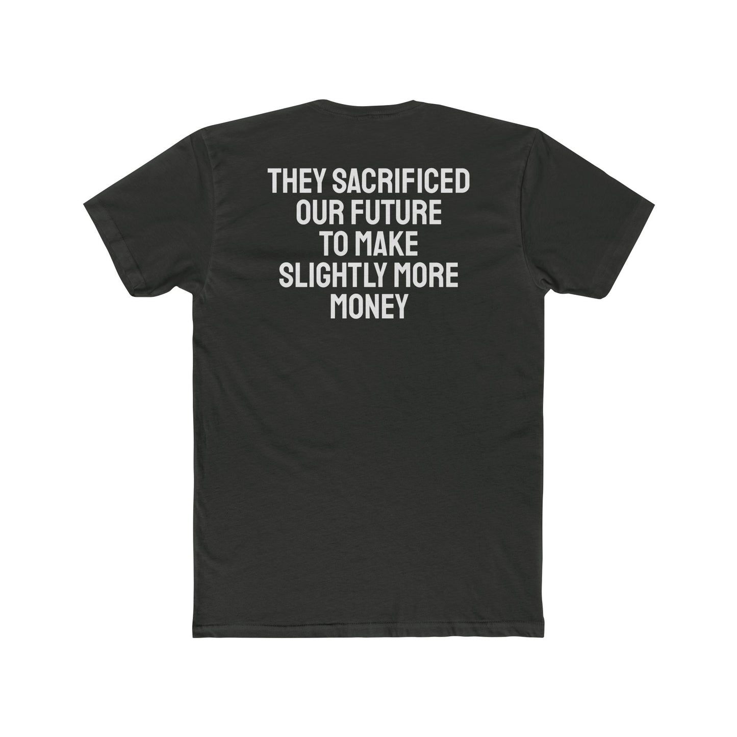 They Sacrificed Our Future To Make Slightly More Money - Unisex Cotton Crew Tee