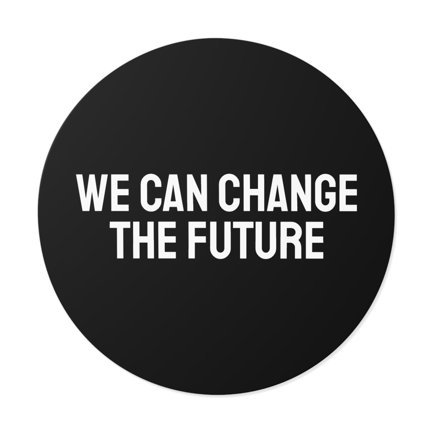 We Can Change The Future - Round Vinyl Stickers