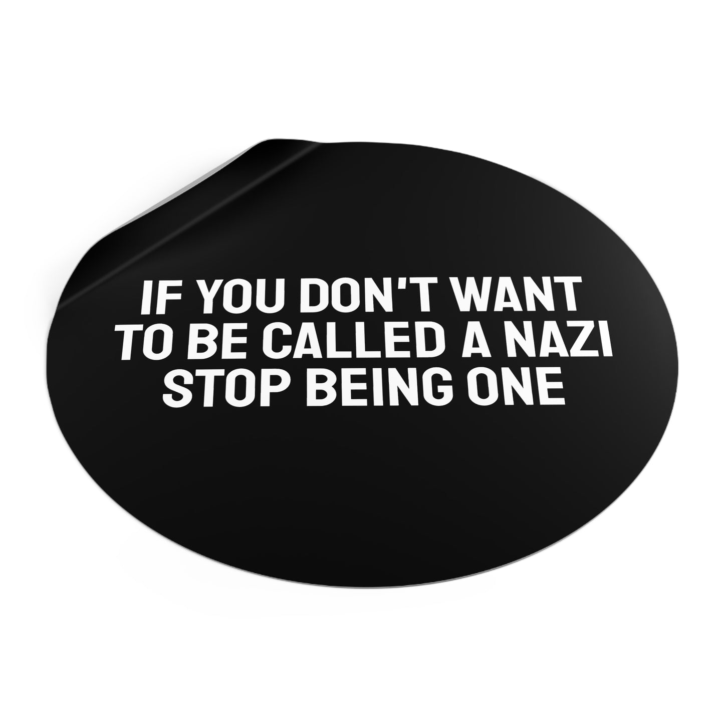If You Don't Want To Be Called A Nazi Stop Being One - Round Vinyl Stickers