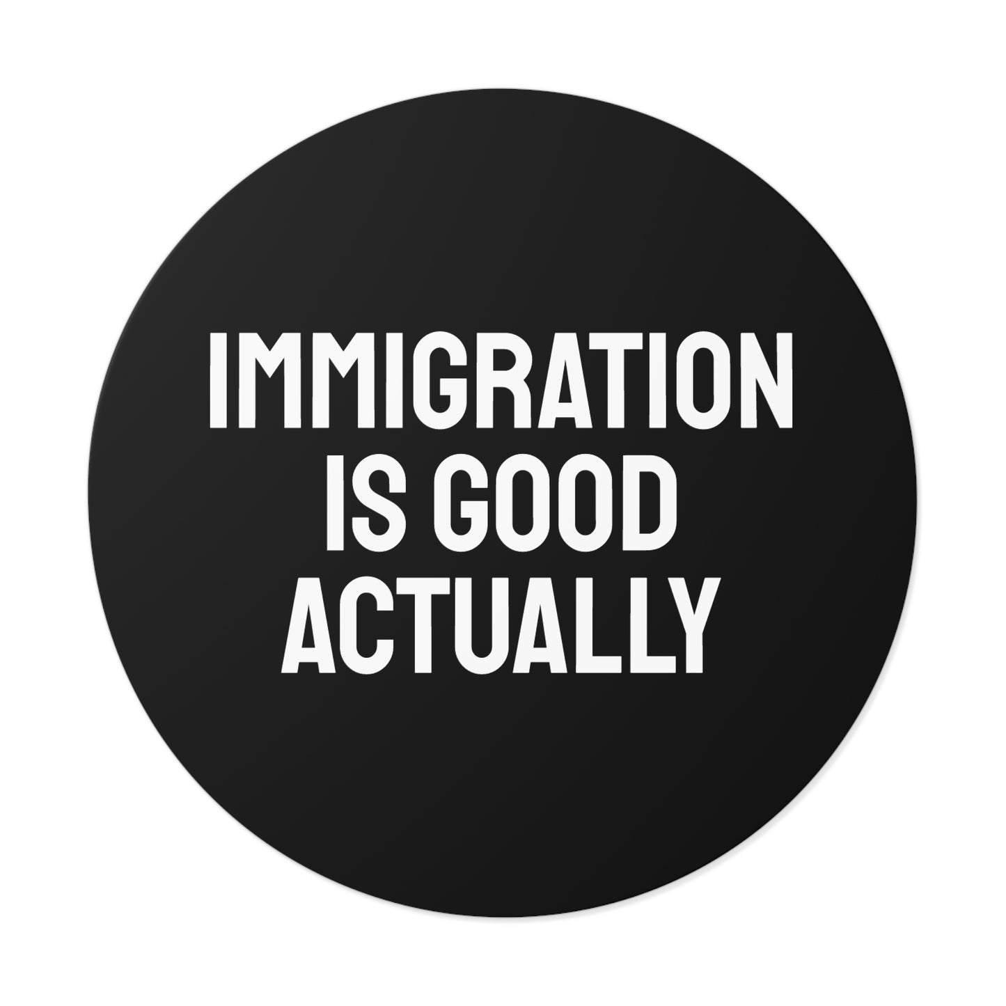 Immigration Is Good Actually - Round Vinyl Stickers