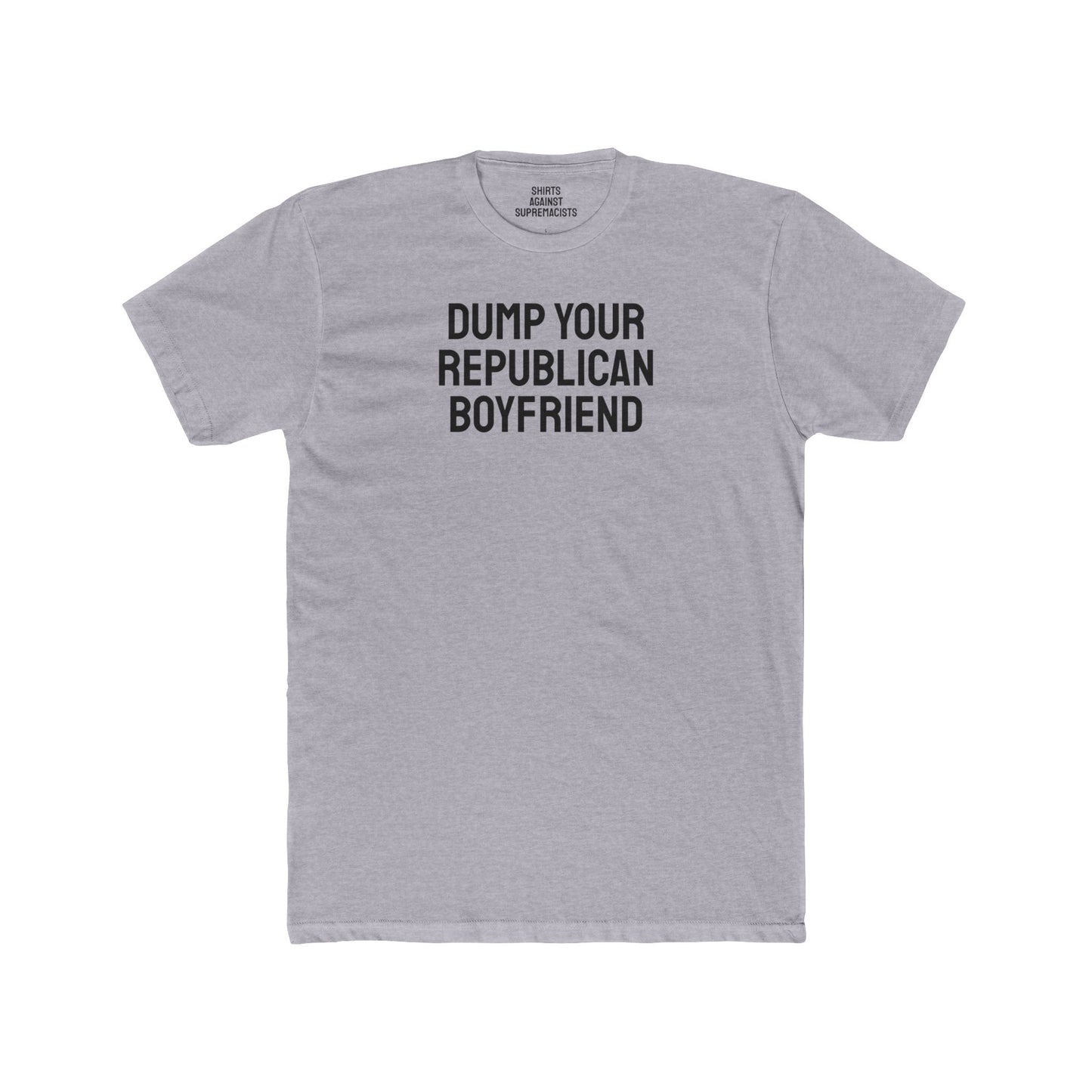 Dump Your Republican Boyfriend- Unisex Cotton Crew Tee