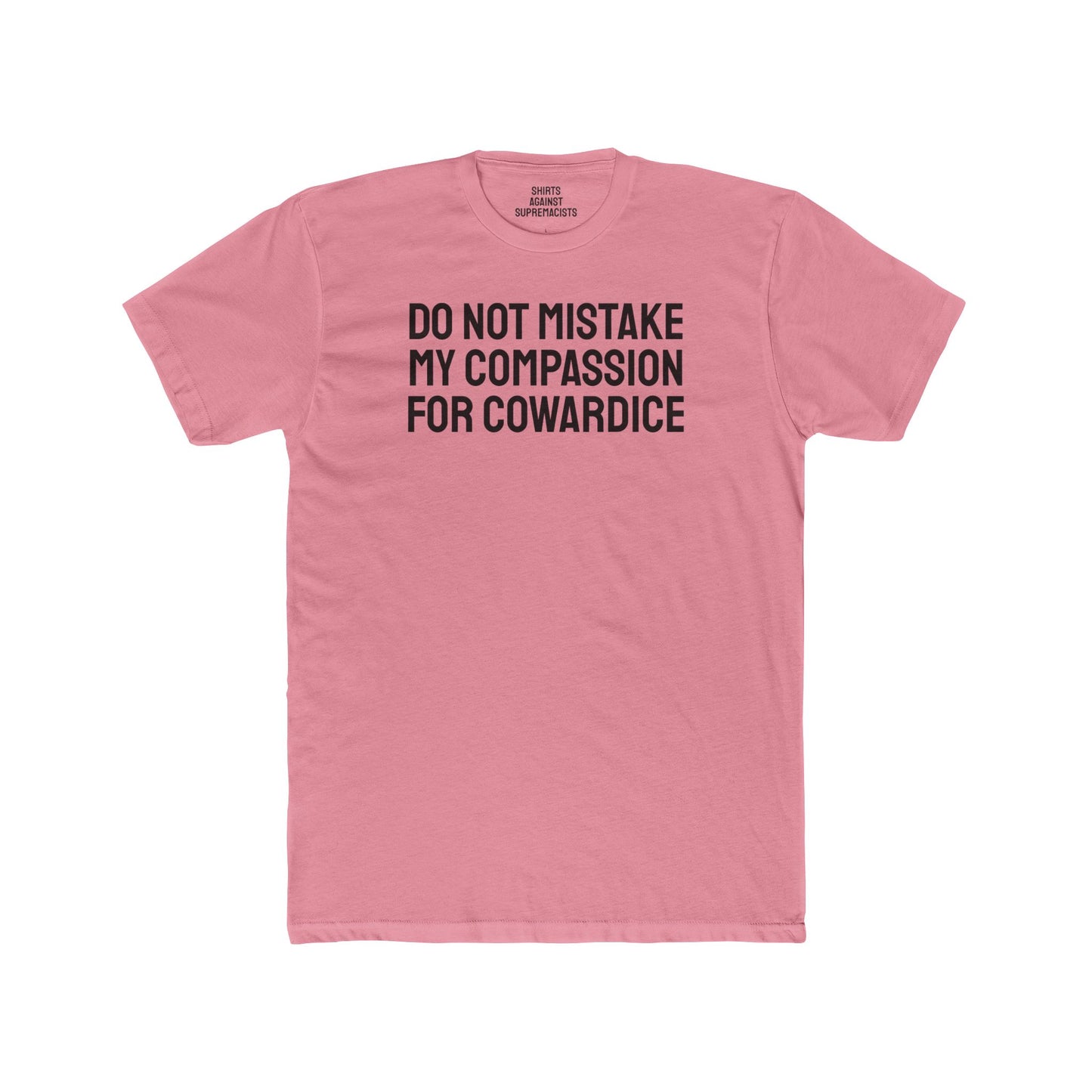 Do Not Mistake My Compassion For Cowardice - Unisex Cotton Crew Tee