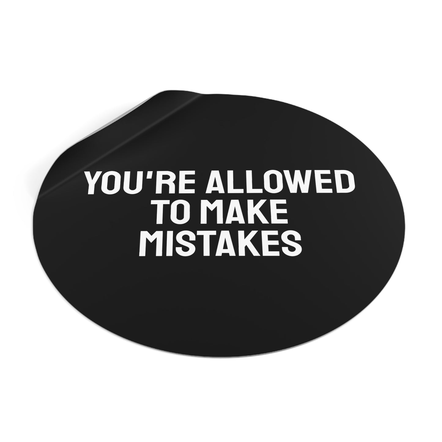 You're Allowed To Make Mistakes - Round Vinyl Stickers