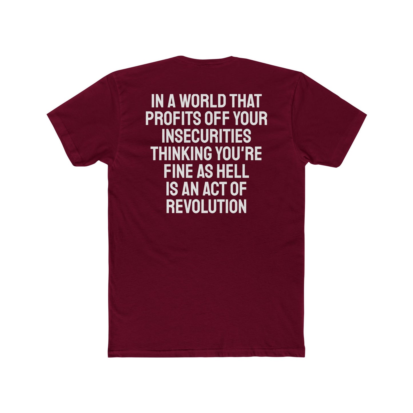 In A World That Profits Off Your Insecurities Thinking You're Fine As Hell Is An Act Of Revolution - Unisex Cotton Crew Tee