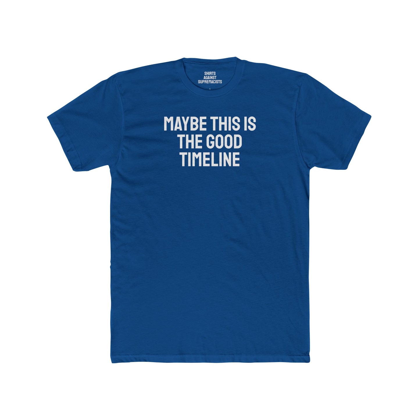 Maybe This Is The Good Timeline - Unisex Cotton Crew Tee