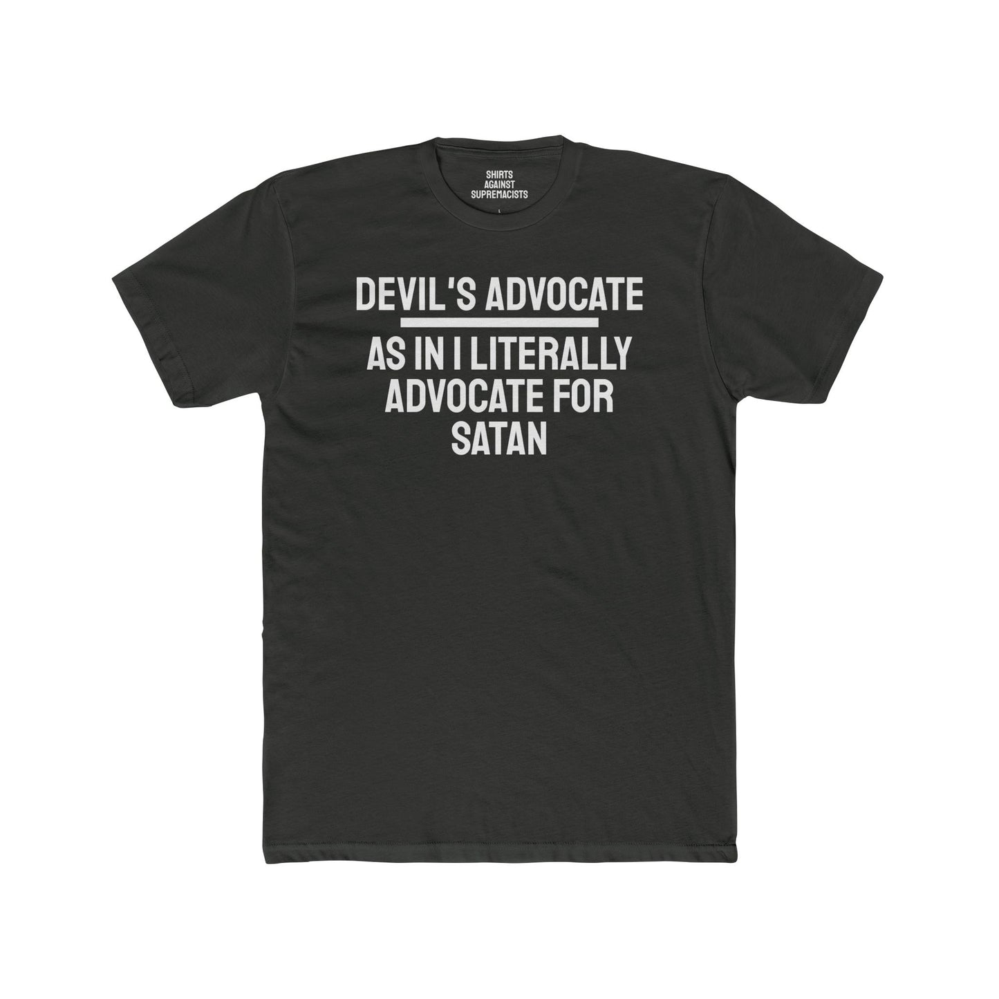 Devil's Advocate. As In I Literally Advocate For Satan - Unisex Cotton Crew Tee