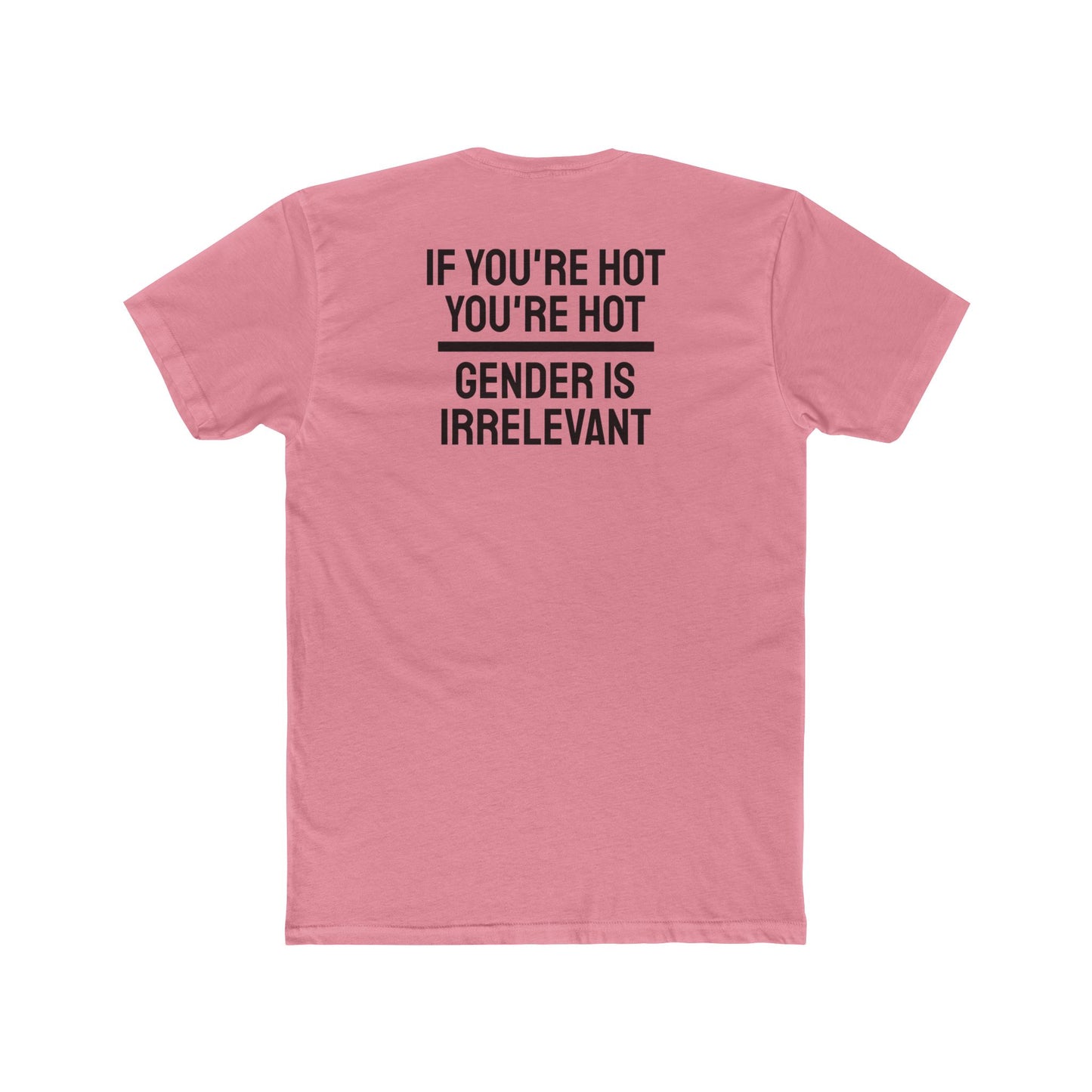 If You're Hot You're Hot Gender Is Irrelevant - Unisex Cotton Crew Tee