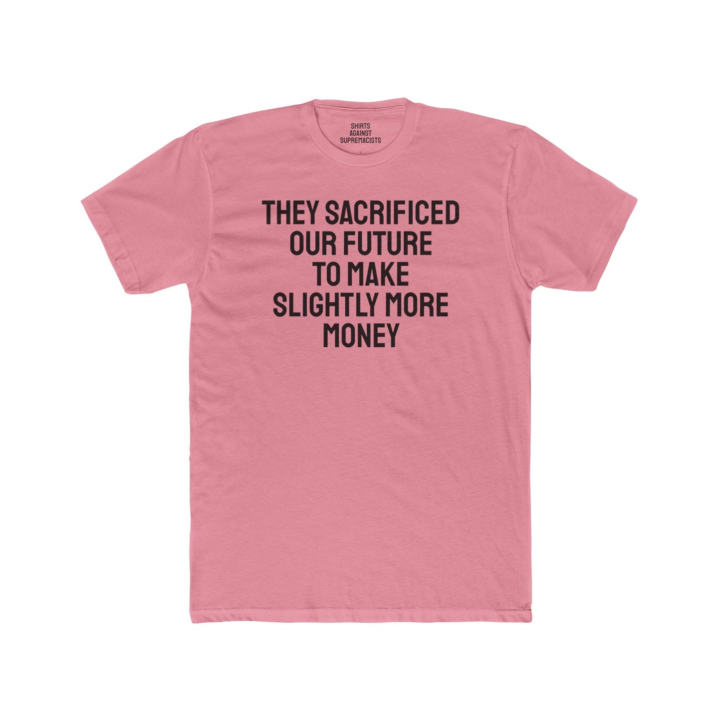 They Sacrificed Our Future To Make Slightly More Money - Unisex Cotton Crew Tee