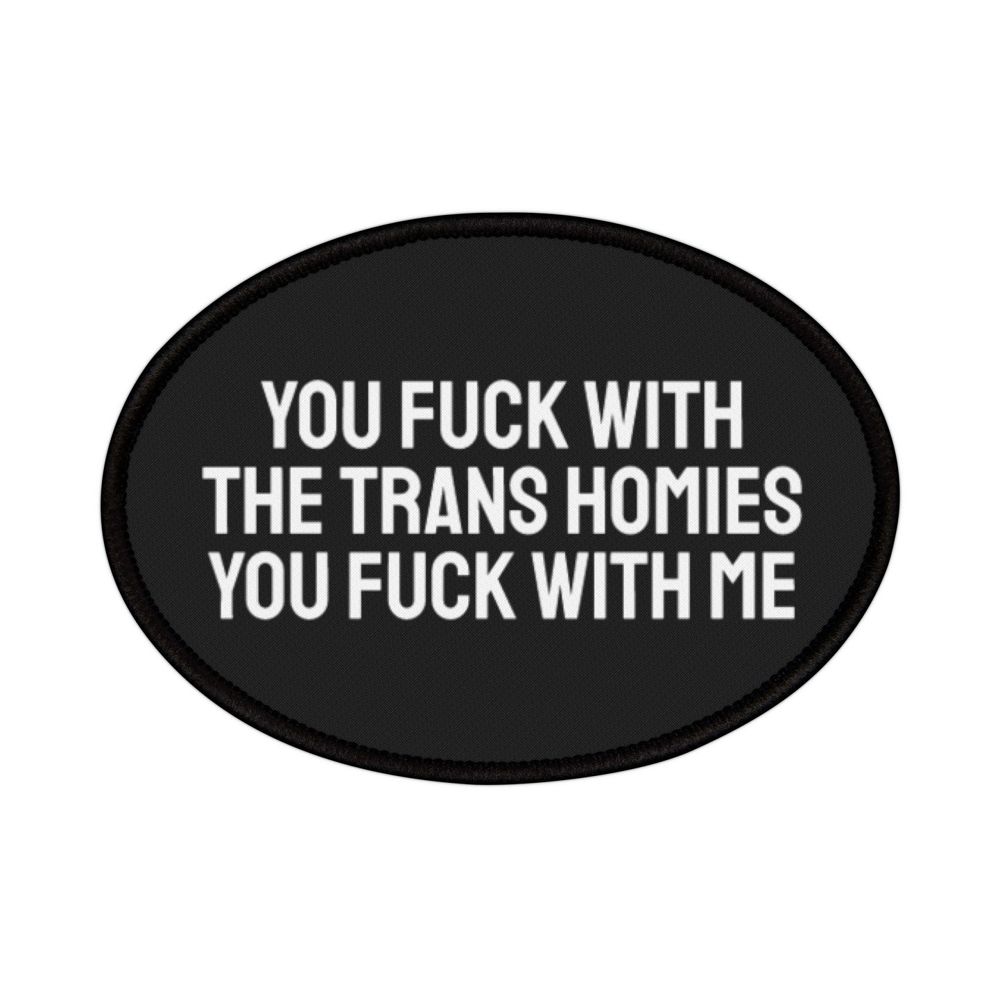 You Fuck With The Trans Homies You Fuck With Me - Iron-On Patch