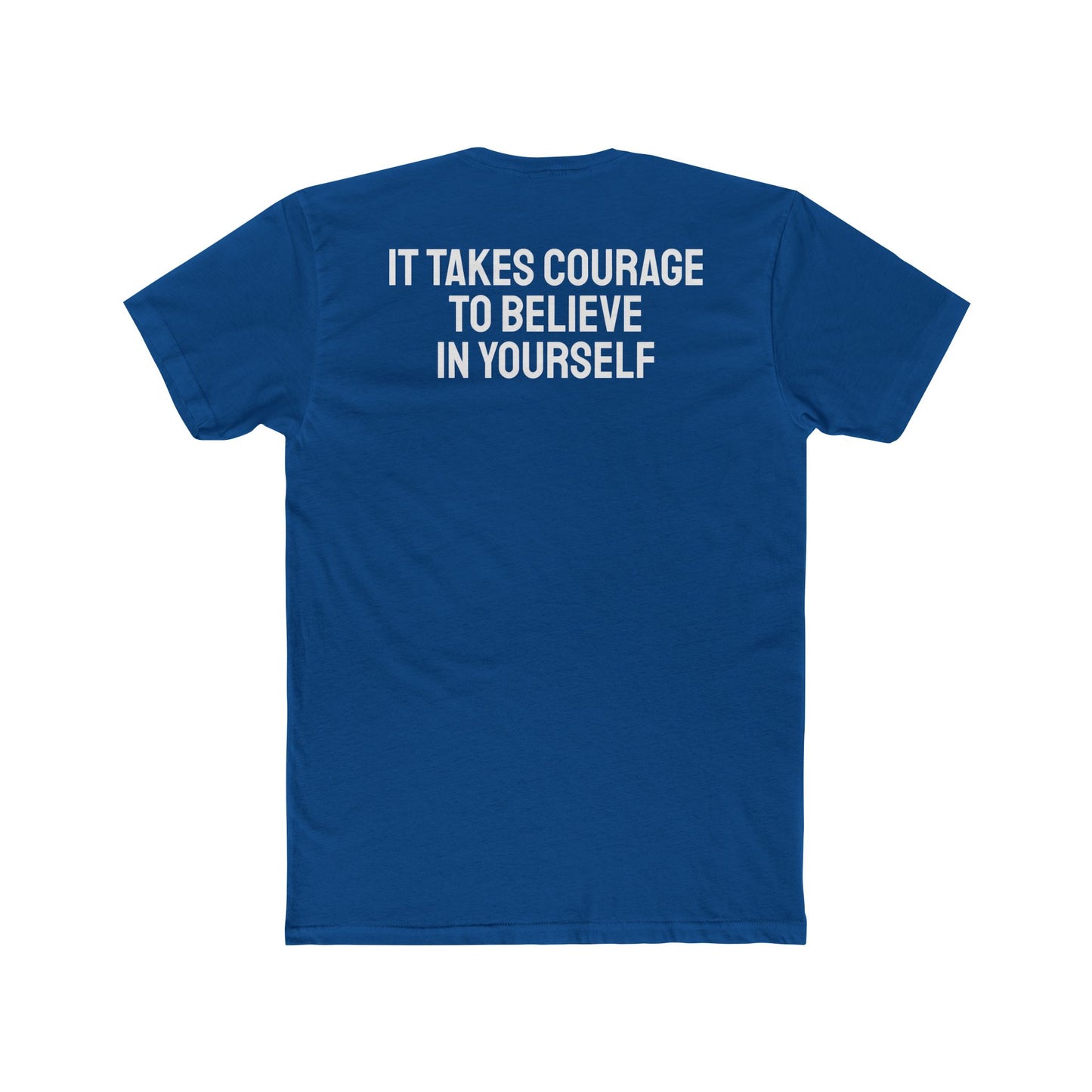 It Takes Courage To Believe In Yourself - Unisex Cotton Crew Tee