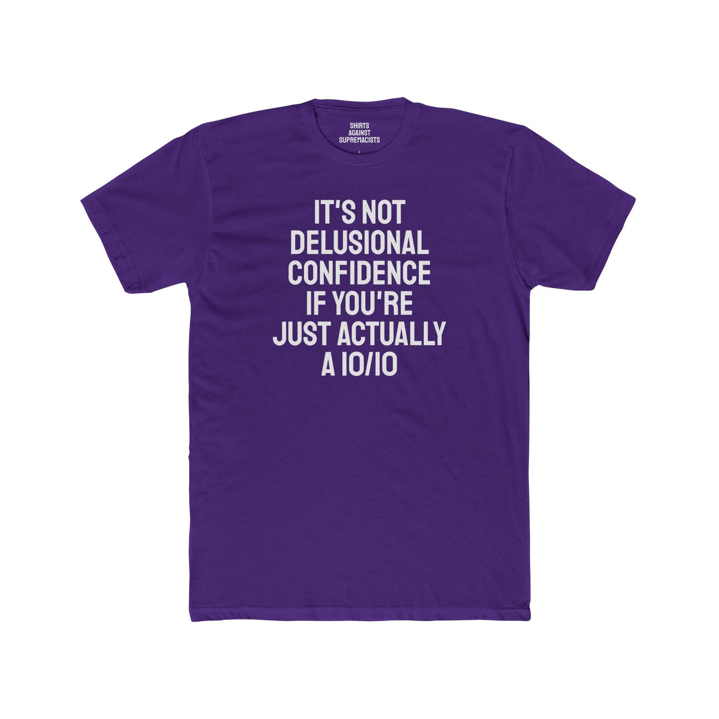 It's Not Delusional Confidence If You're Just Actually A 10/10 - Unisex Cotton Crew Tee