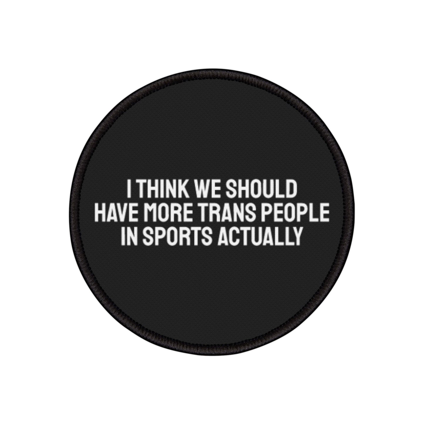 I Think We Should Have More Trans People In Sports Actually Iron-On Patch