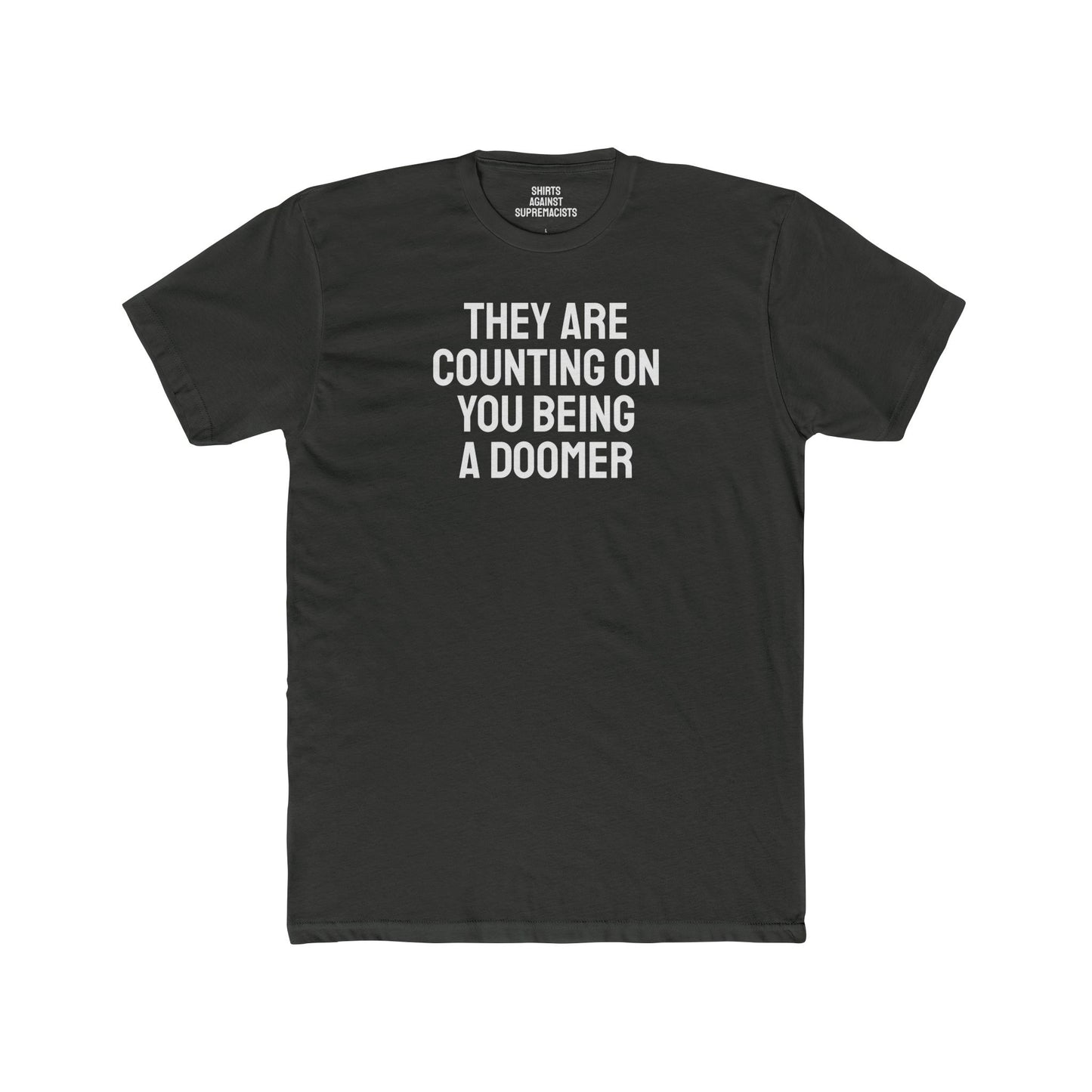 They Are Counting On You Being A Doomer - Unisex Cotton Crew Tee