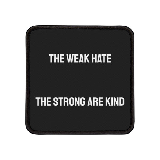 The Weak Hate The Strong Are Kind - Iron-On Patch