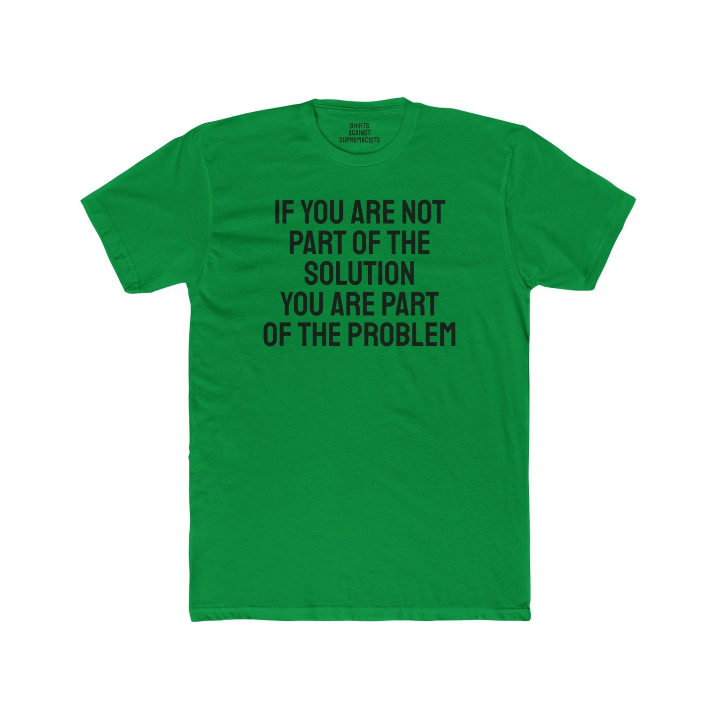If You Are Not Part Of The Solution You Are Part Of The Problem - Unisex Cotton Crew Tee