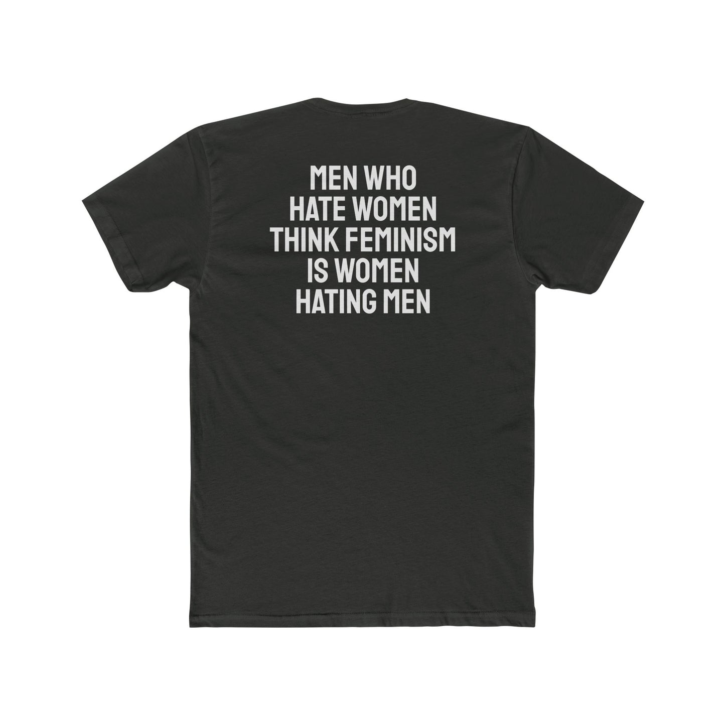 Men Who Hate Women Think Feminism Is Women Hating Men - Unisex Cotton Crew Tee