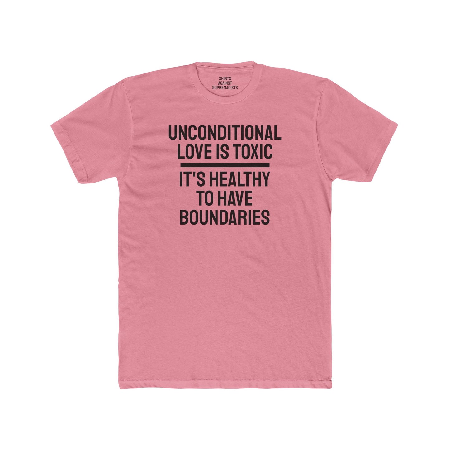 Unconditional Love Is Toxic. Its Healthy To Have Boundaries - Unisex Cotton Crew Tee