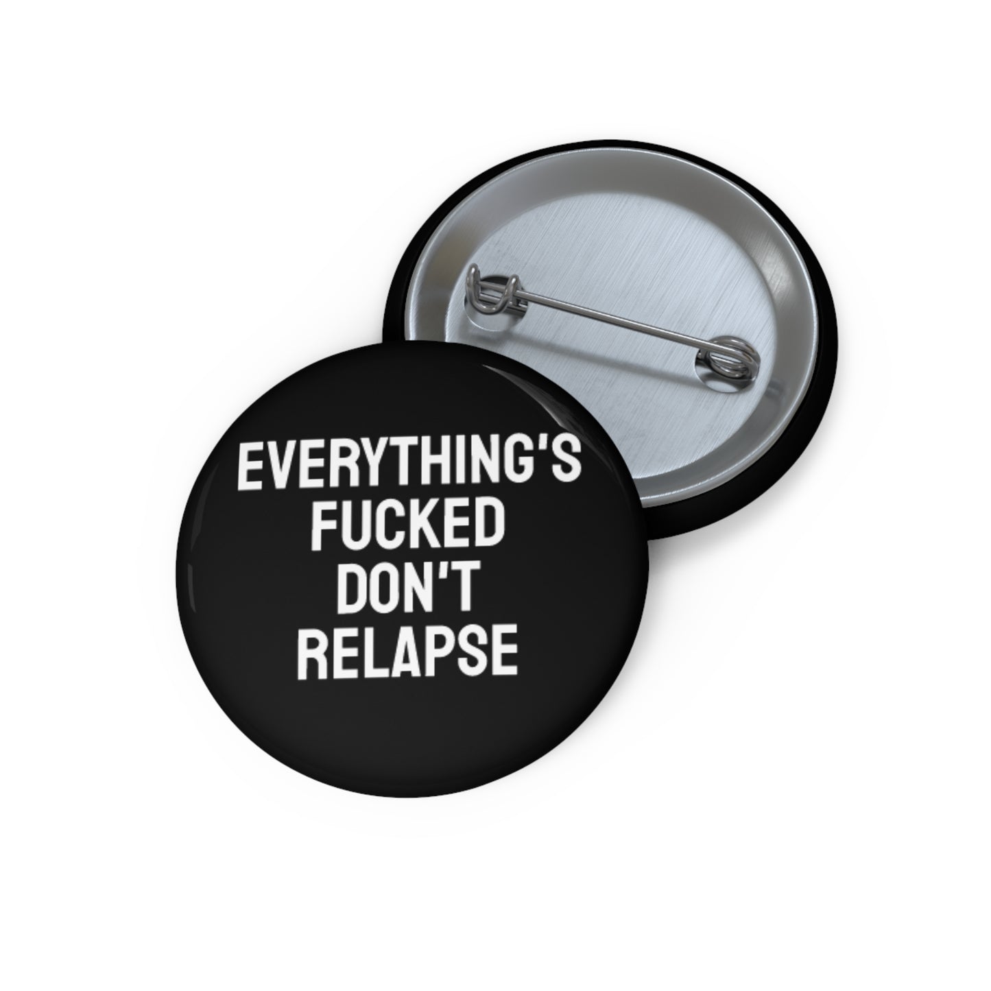 Everything's Fucked Don't Relapse - Pin Buttons