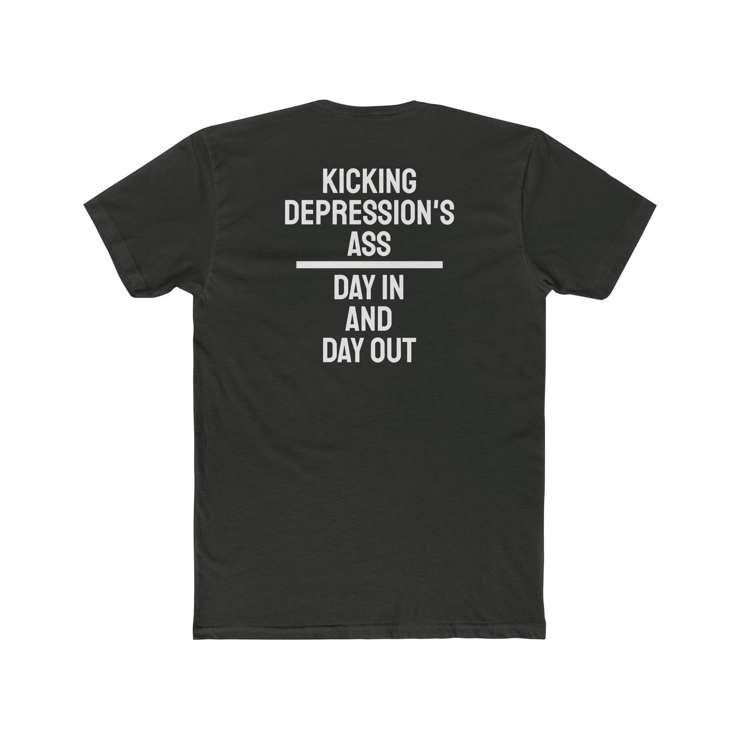 Kicking Depressions Ass Day In And Day Out - Unisex Cotton Crew Tee