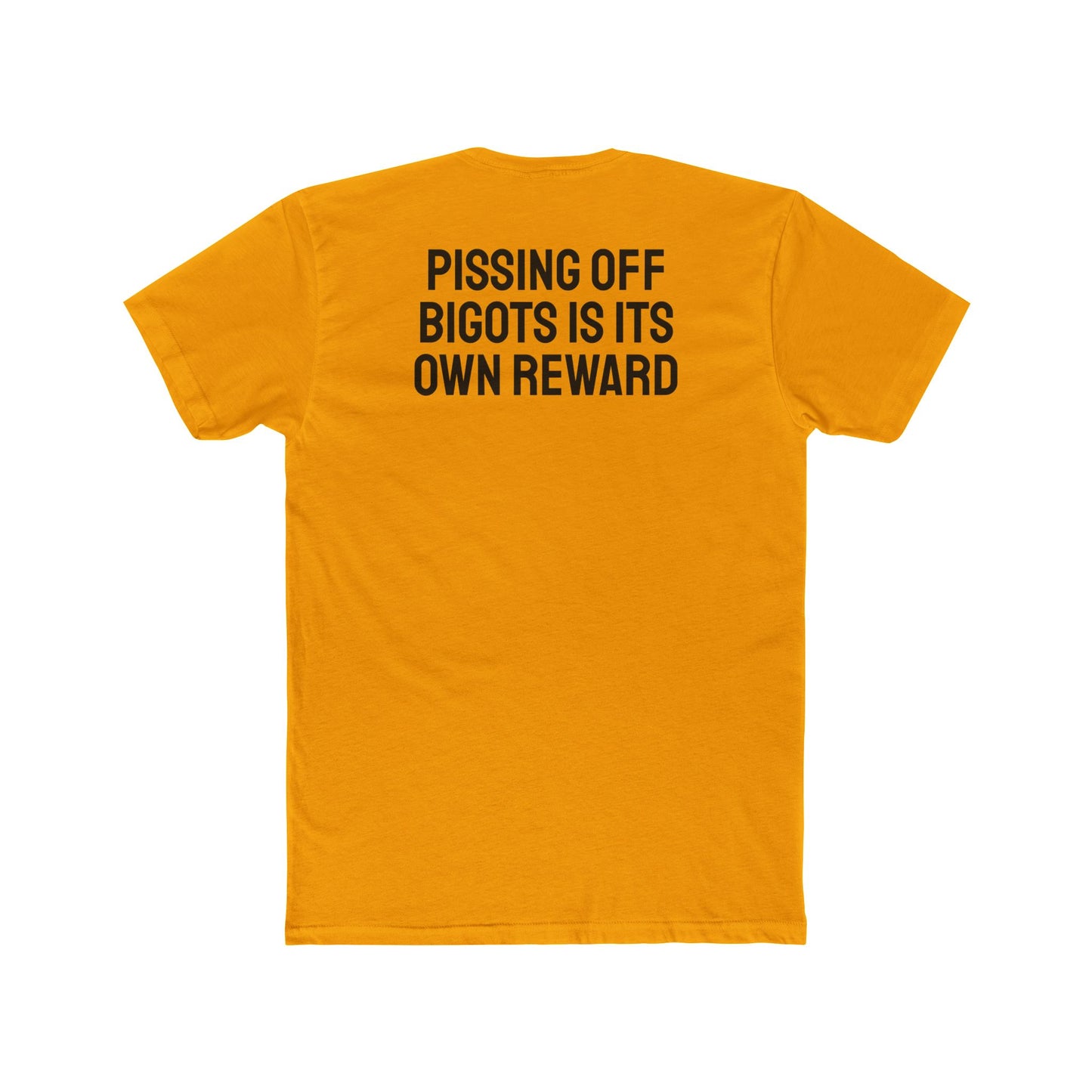 Pissing Off Bigots Is Its Own Reward - Unisex Cotton Crew Tee