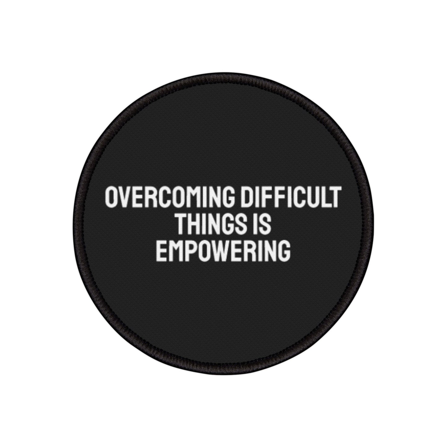 Overcoming Difficult Things Is Empowering - Iron-On Patch