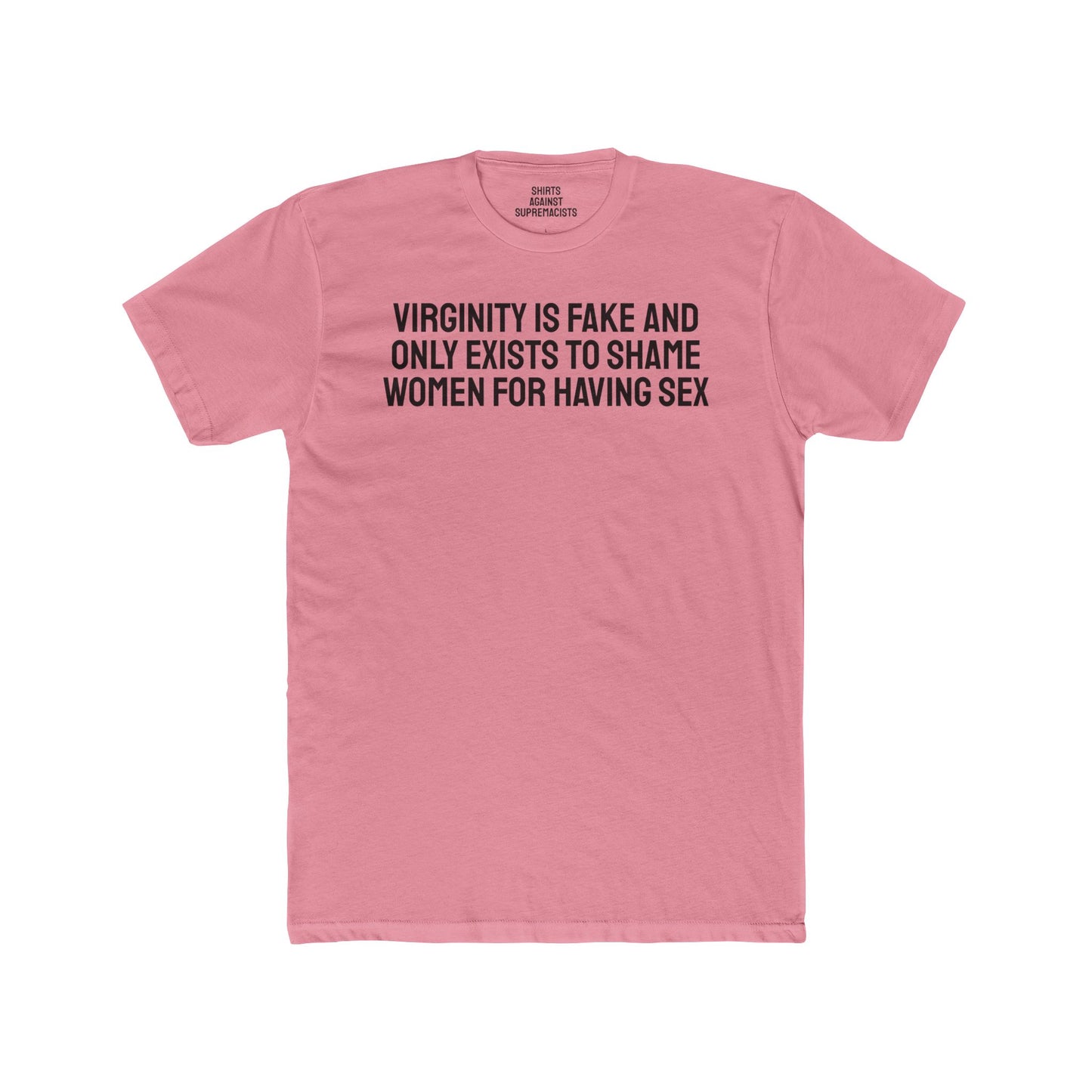 Virginity Is Fake And Only Exists To Shame Women For Having Sex - Unisex Cotton Crew Tee