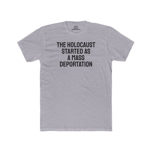 The Holocaust Started As A Mass Deportation - Unisex Cotton Crew Tee