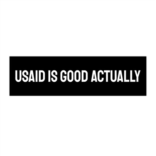 USAID Is Good Actually - Bumper Sticker