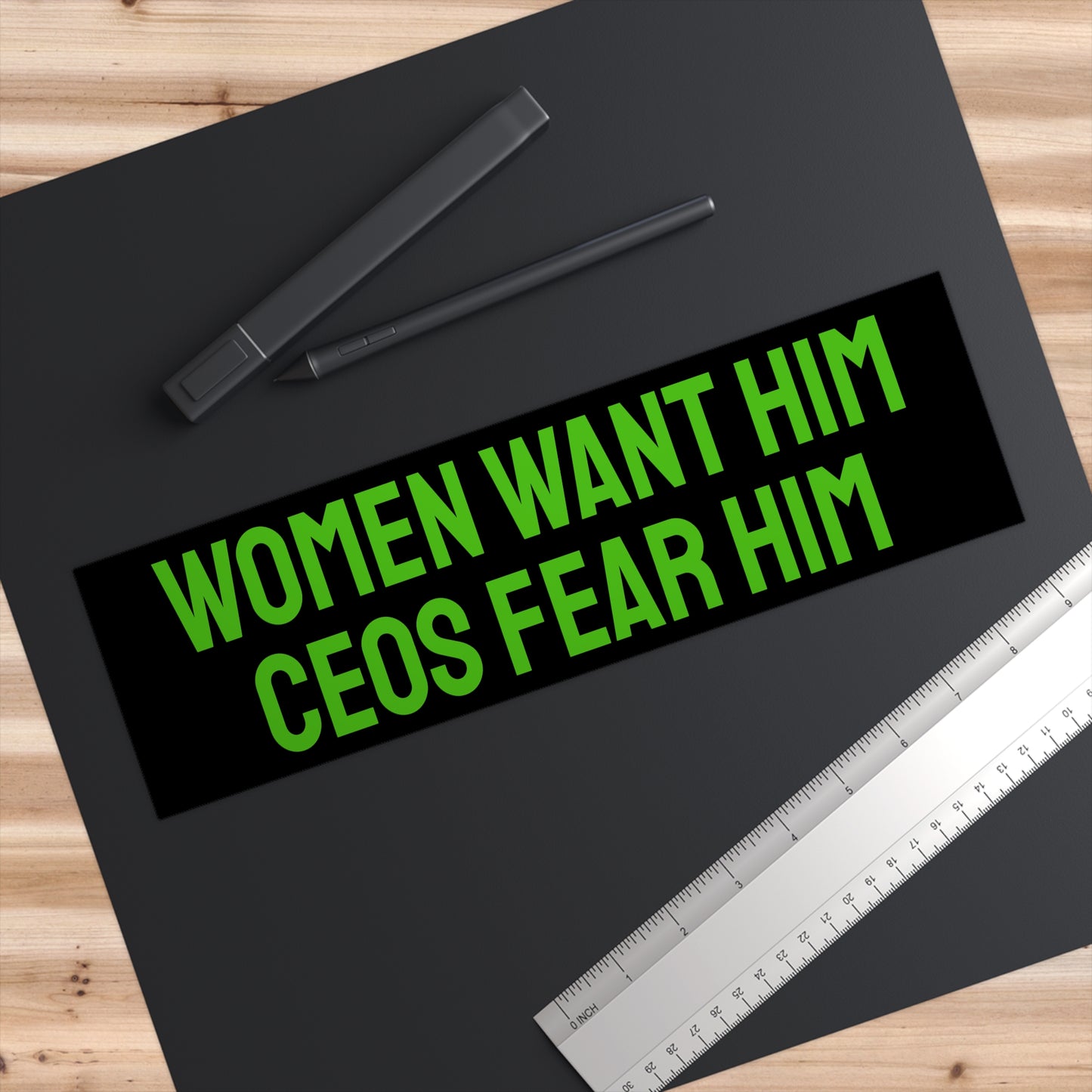 Women Want Him CEOs Fear Him - Bumper Sticker