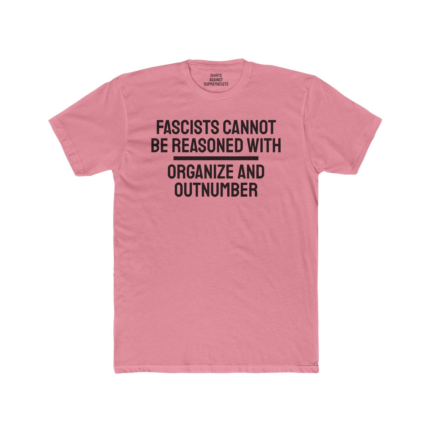 Fascists Cannot Be Reasoned With Organize And Outnumber - Unisex Cotton Crew Tee