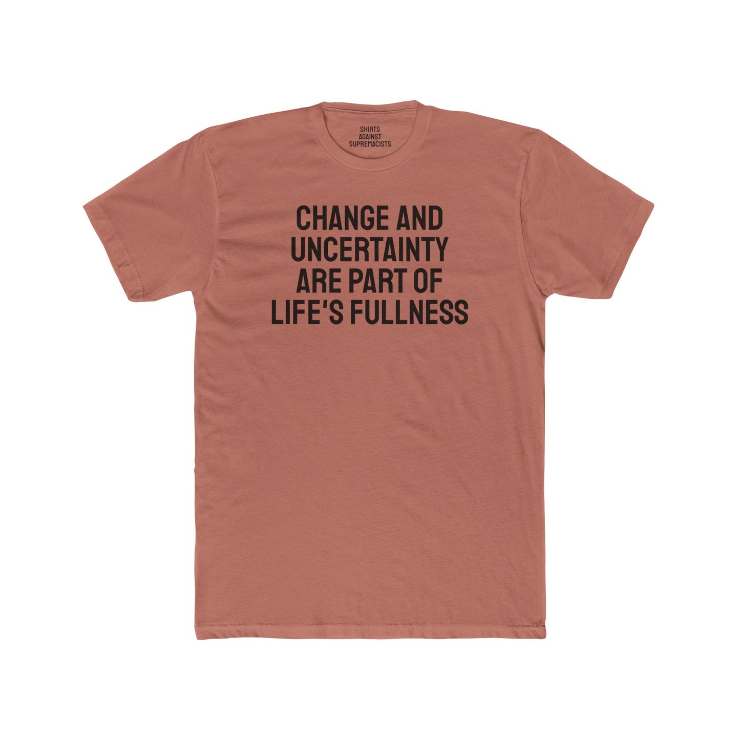 Change And Uncertainty Are Part Of Life's Fullness - Unisex Cotton Crew Tee