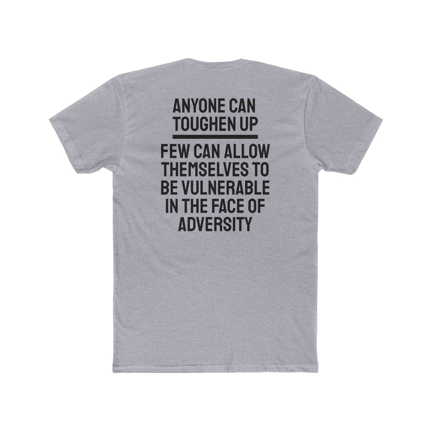 Anyone Can Toughen Up Few Can Allow Themselves To Be Vulnerable In The Face Of Adversity - Unisex Cotton Crew Tee