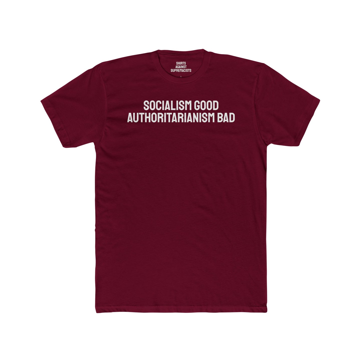Socialism Good Authoritarianism Bad - Unisex Cotton Crew Tee