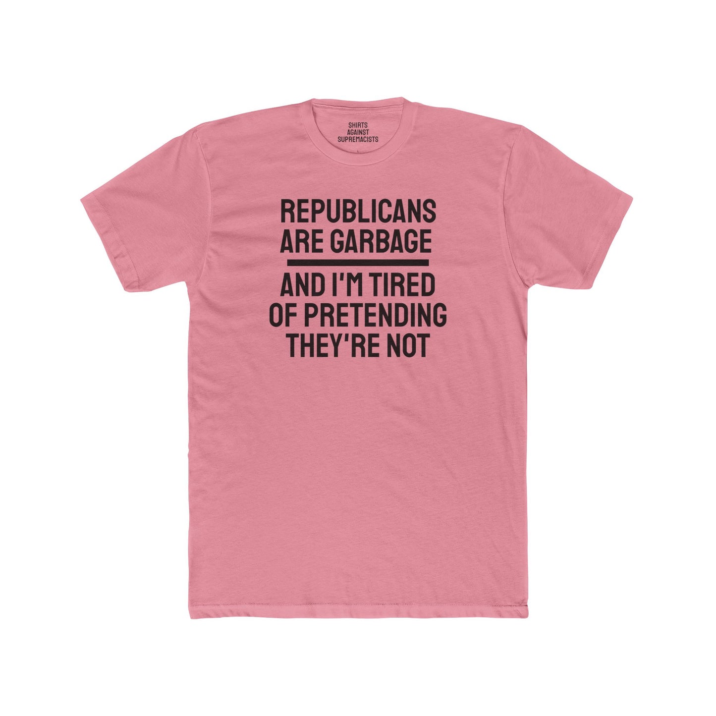 Republicans Are Garbage And I'm Tired Of Pretending They're Not - Unisex Cotton Crew Tee