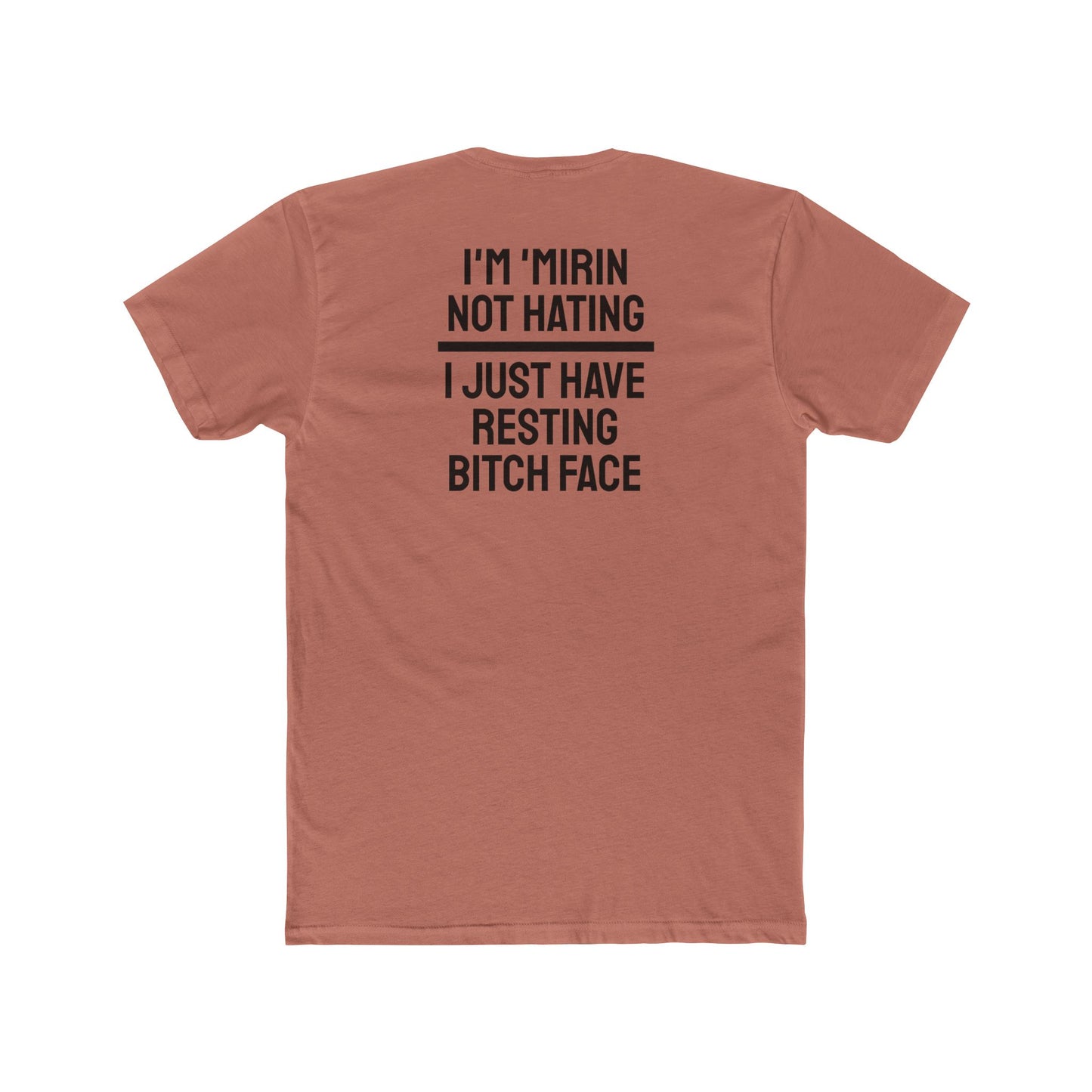 I'm 'Mirin Not Hating I Just Have Resting Bitch Face - Unisex Cotton Crew Tee