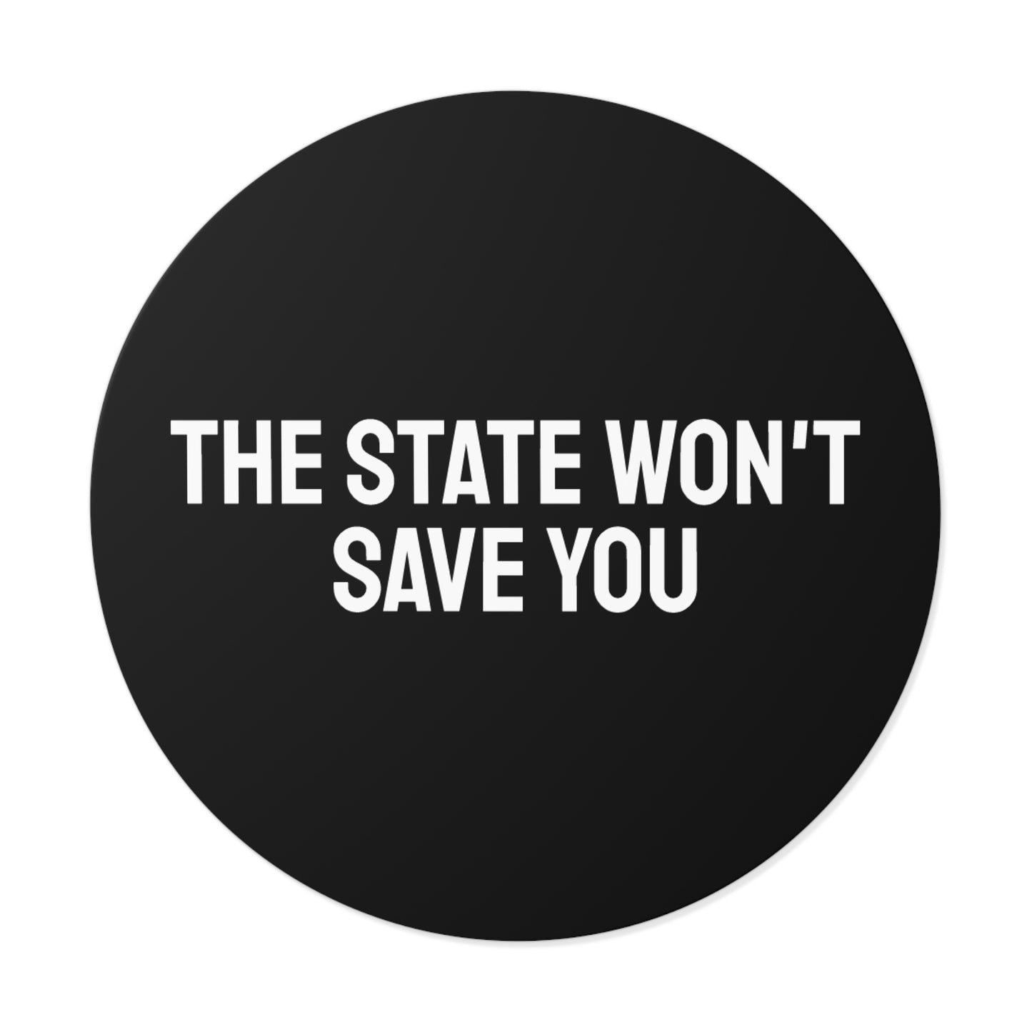 The State Won't Save You - Round Vinyl Stickers