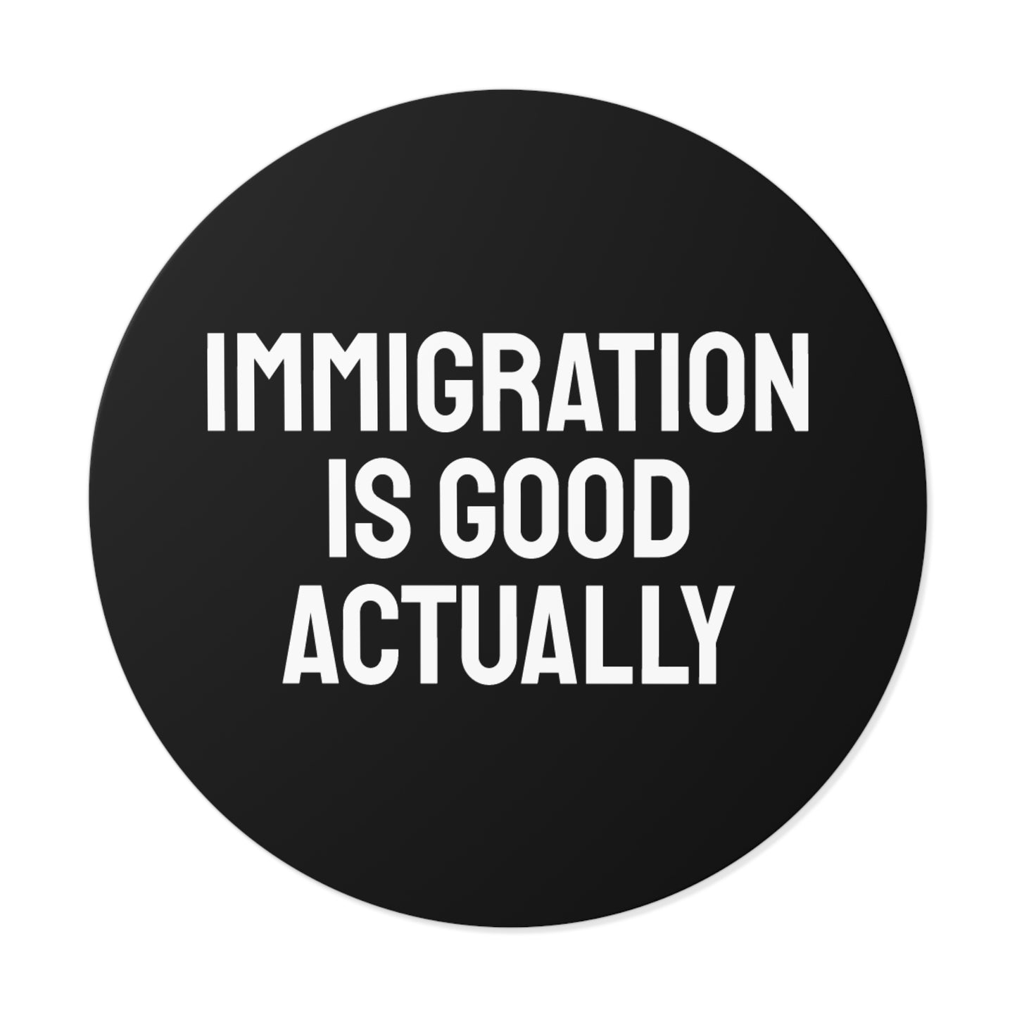 Immigration Is Good Actually - Round Vinyl Stickers