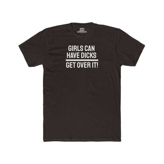 Girls Can Have Dicks Get Over It! - Unisex Cotton Crew Tee