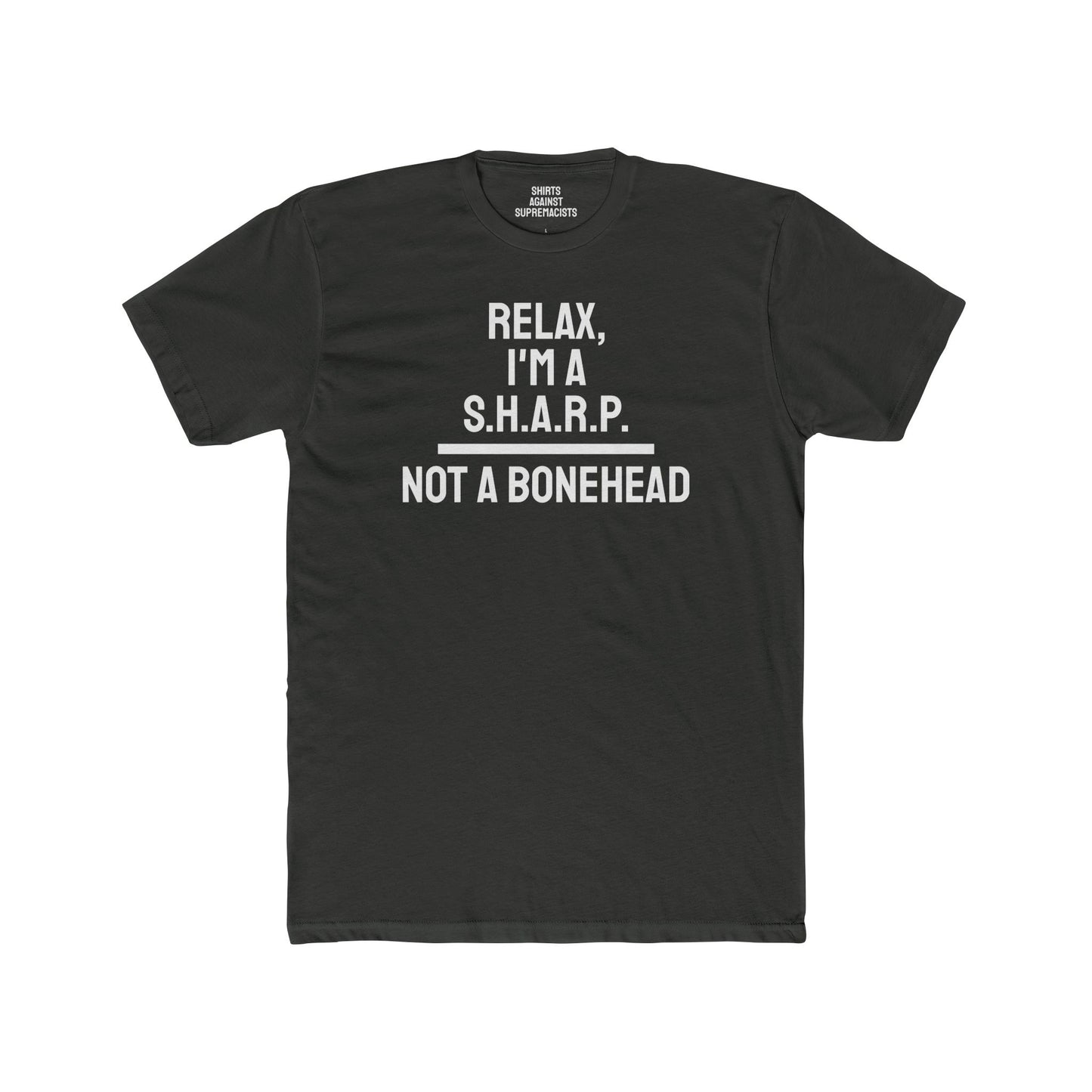 Relax, I'm A S.H.A.R.P. Not A Bonehead - Unisex Cotton Crew Tee