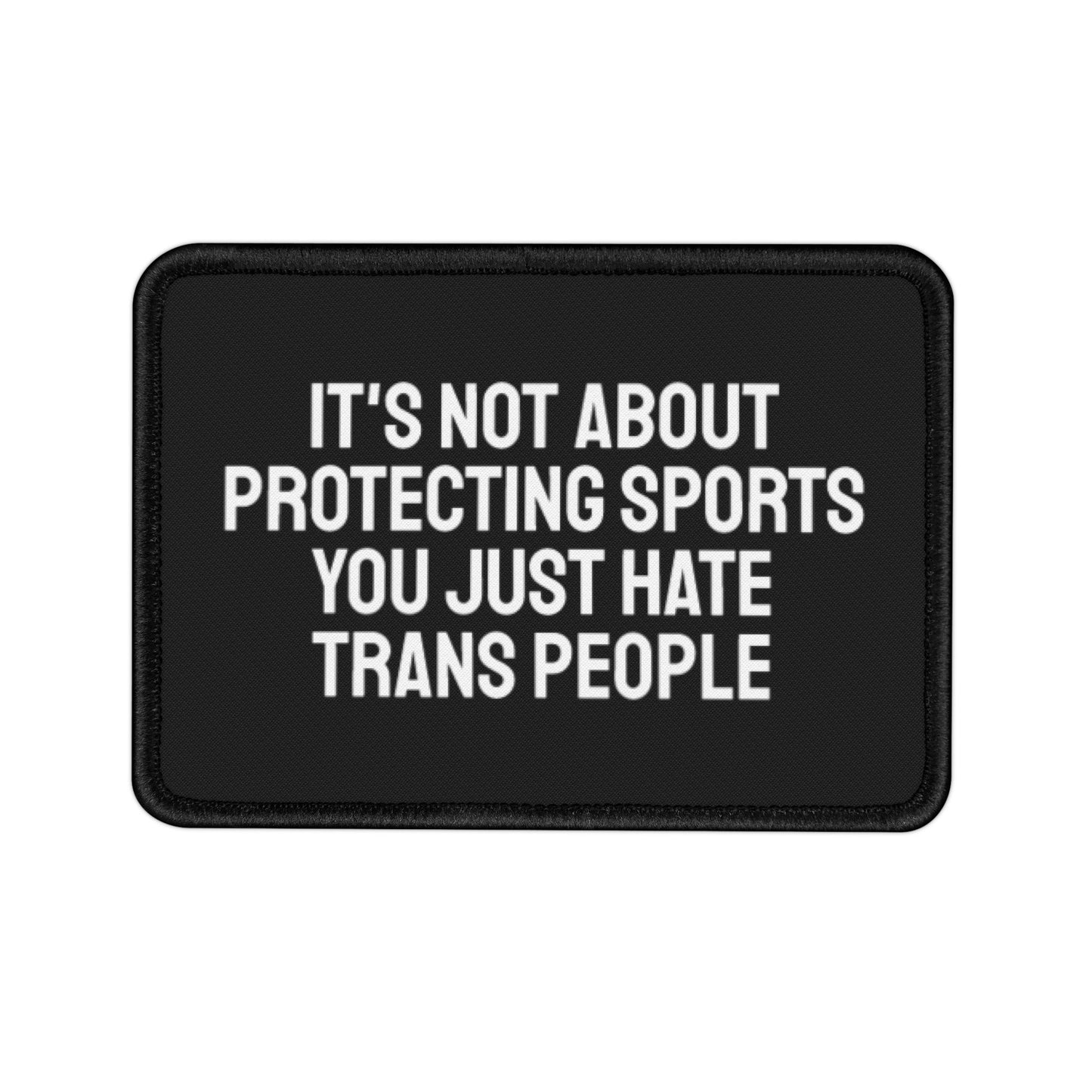 It's Not About Protecting Sports You Just Hate Trans People - Iron-On Patch