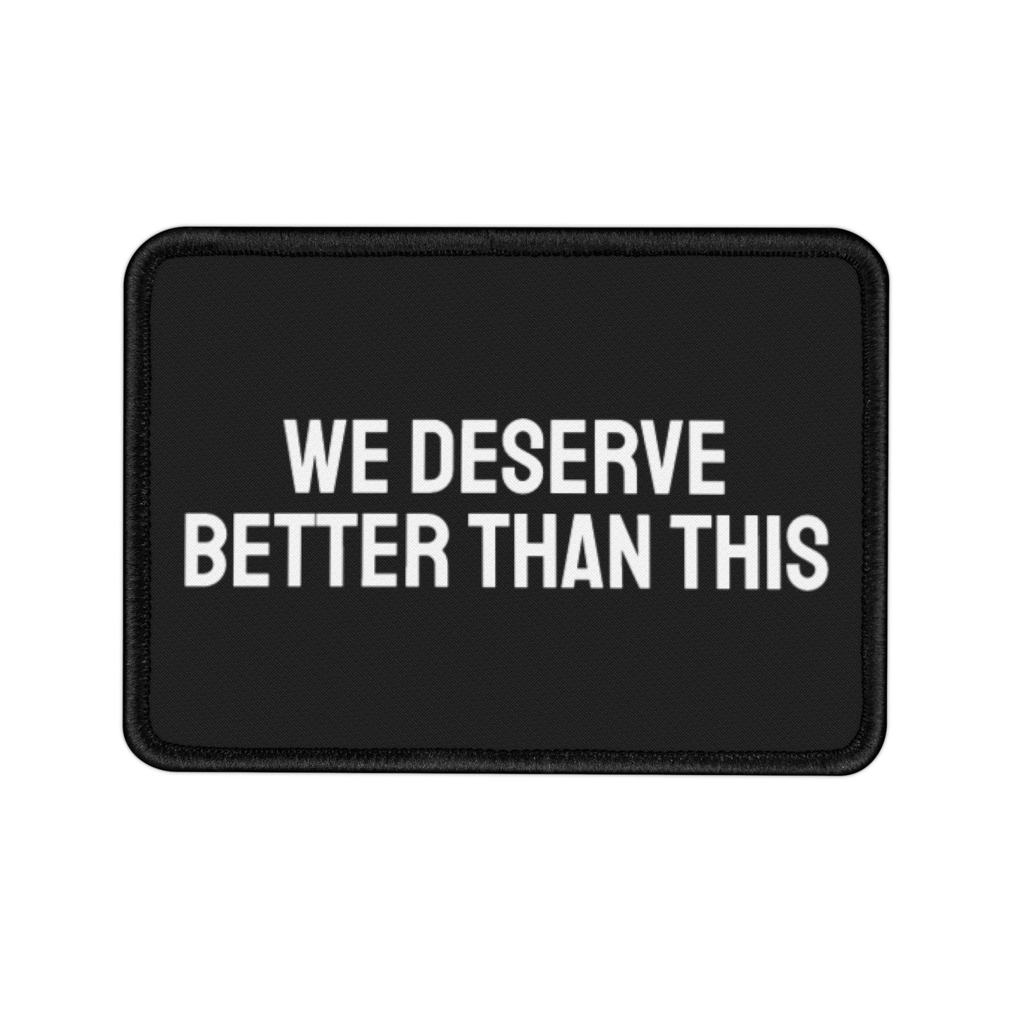 We Deserve Better Than This - Iron-On Patch