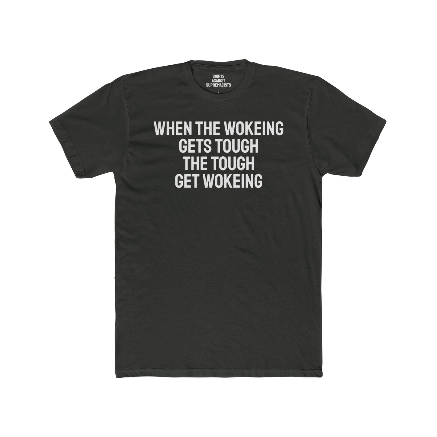 When The Wokeing Gets Tough The Tough Get Wokeing - Unisex Cotton Crew Tee